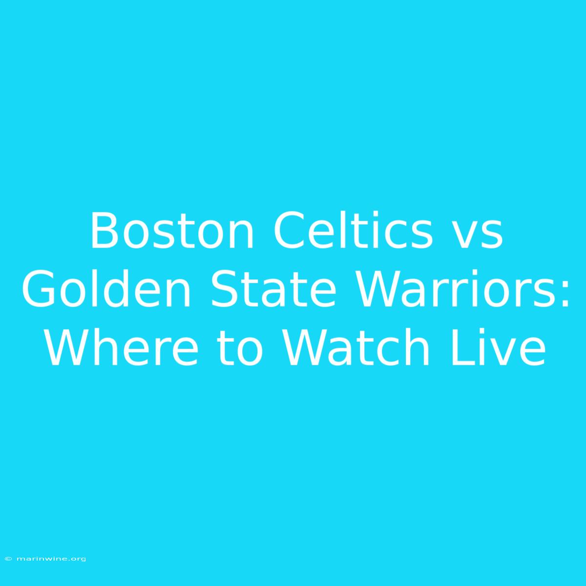 Boston Celtics Vs Golden State Warriors: Where To Watch Live