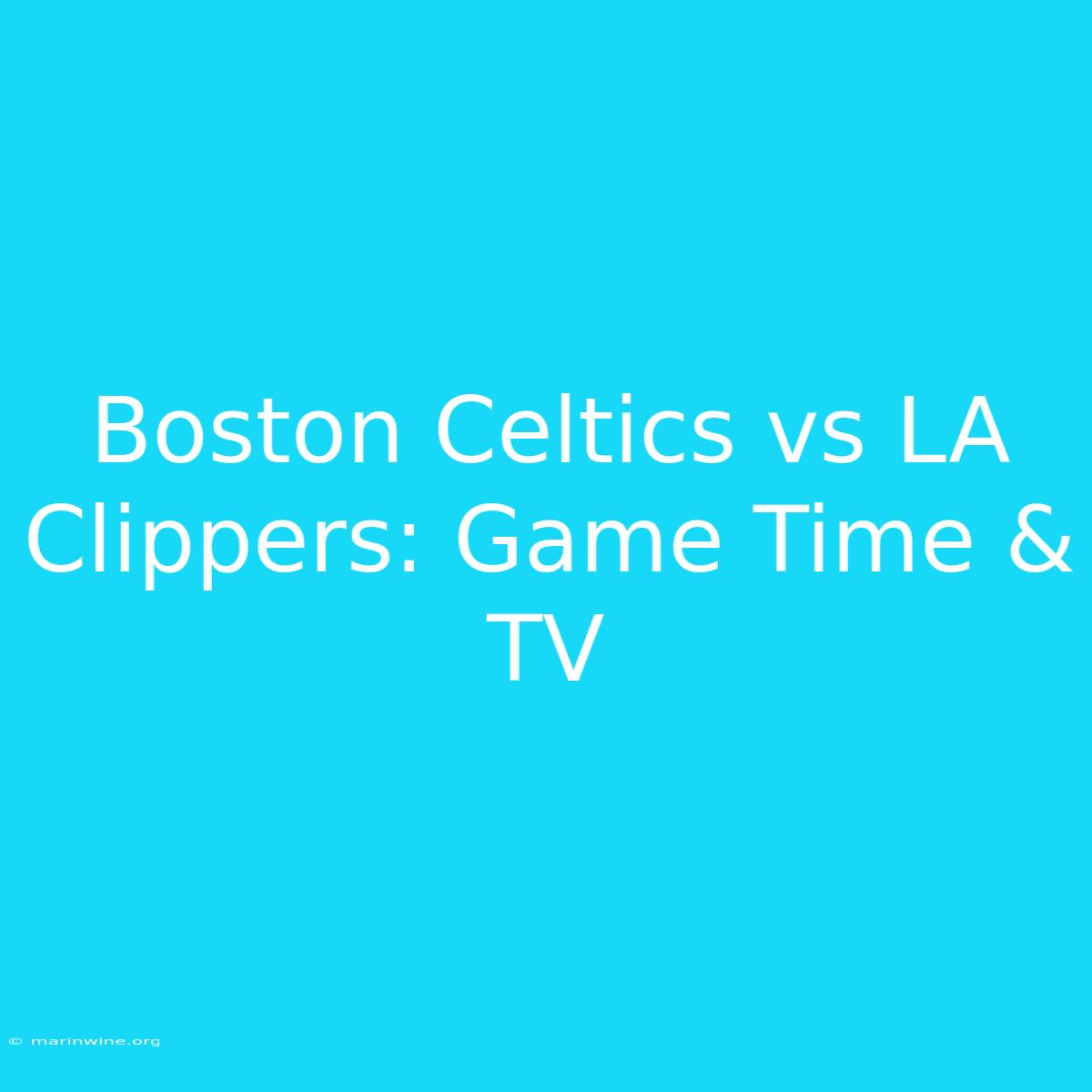 Boston Celtics Vs LA Clippers: Game Time & TV