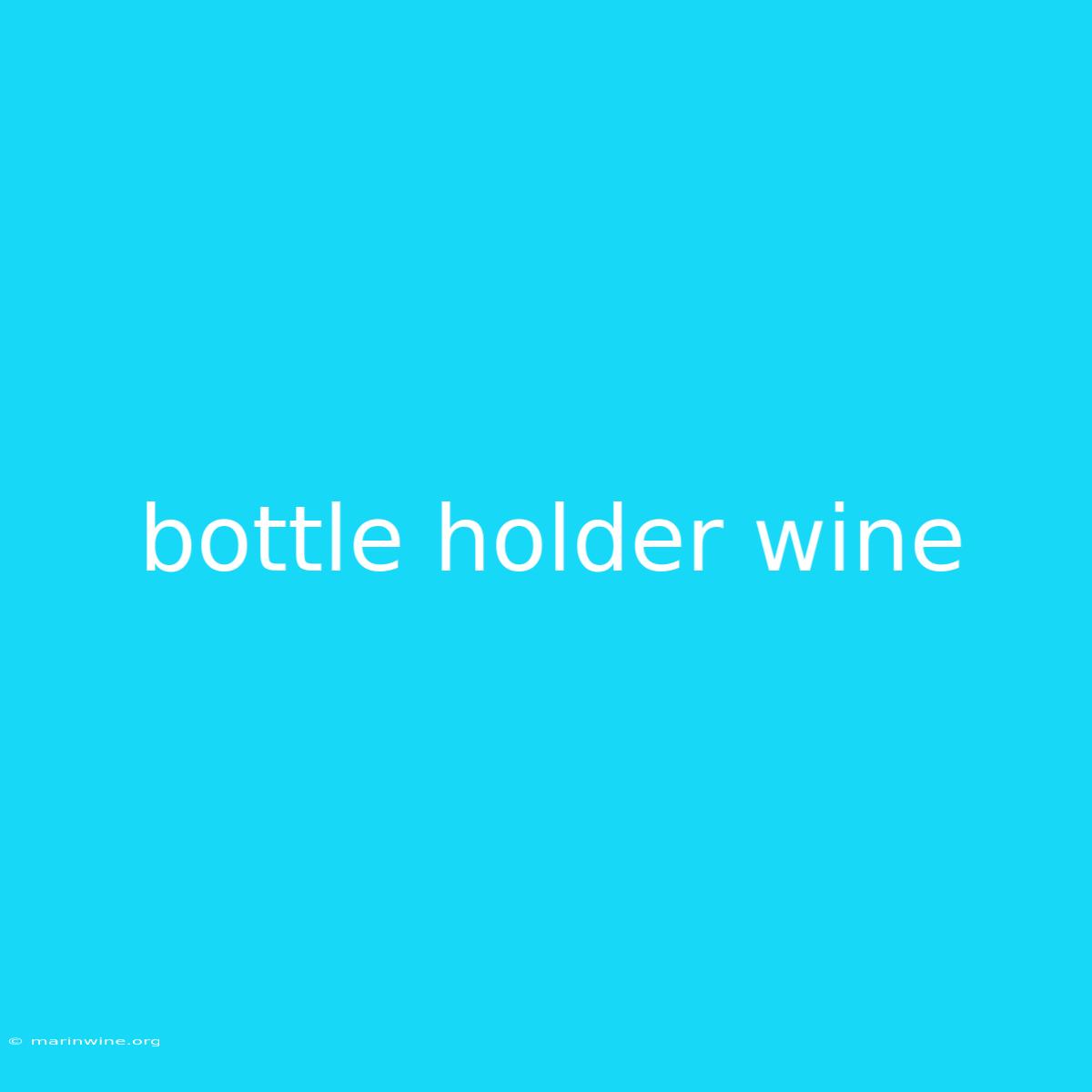 Bottle Holder Wine