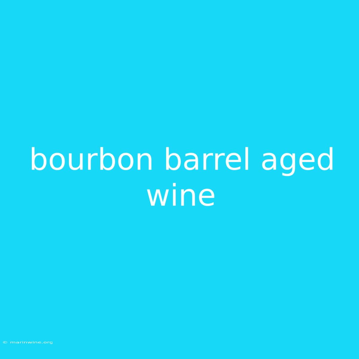 Bourbon Barrel Aged Wine