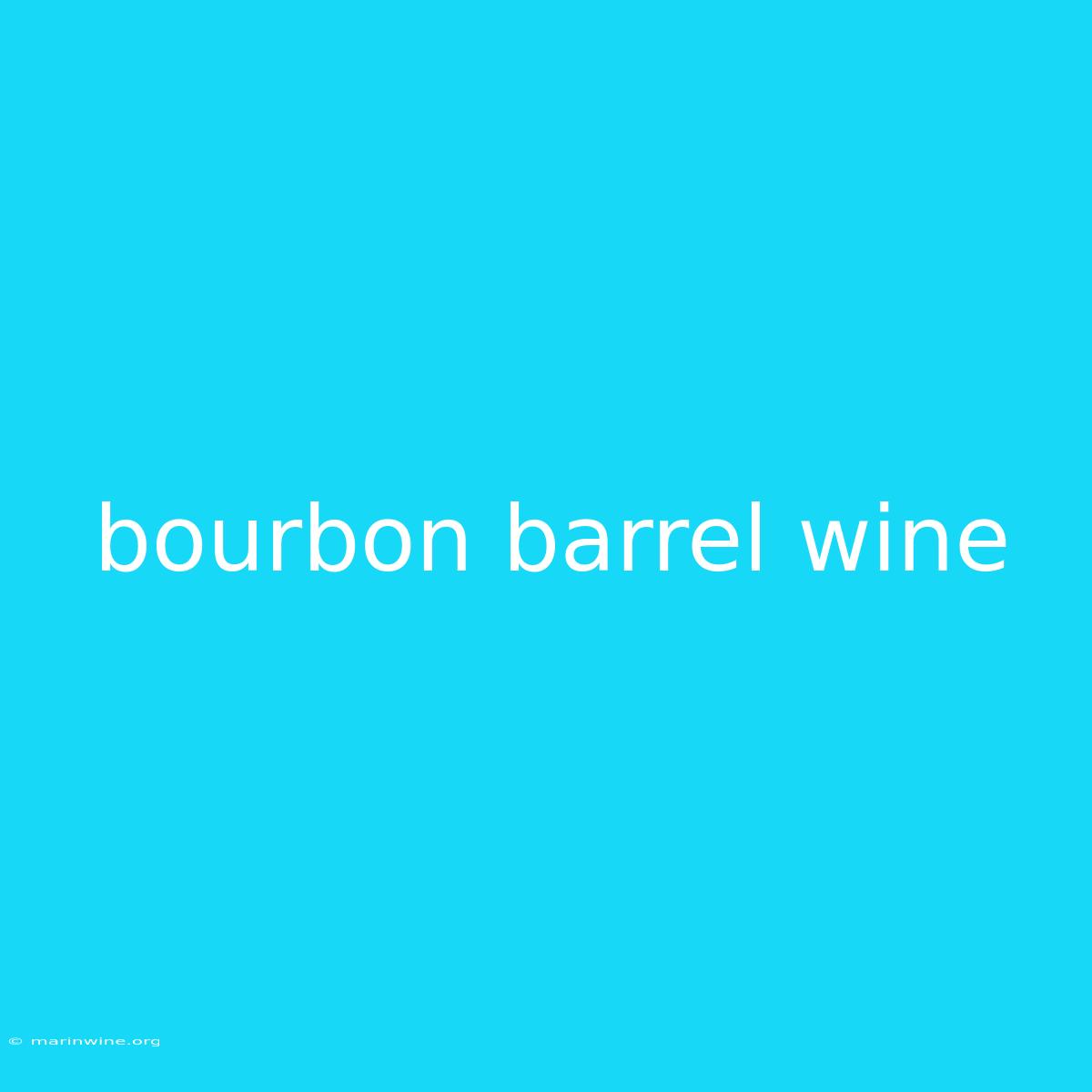 Bourbon Barrel Wine