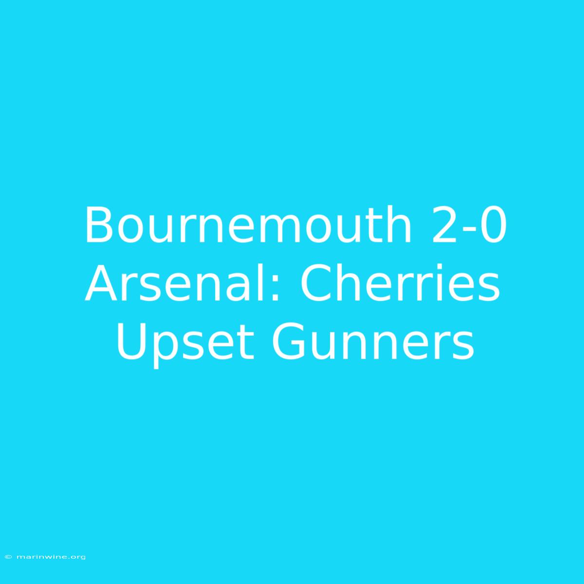 Bournemouth 2-0 Arsenal: Cherries Upset Gunners