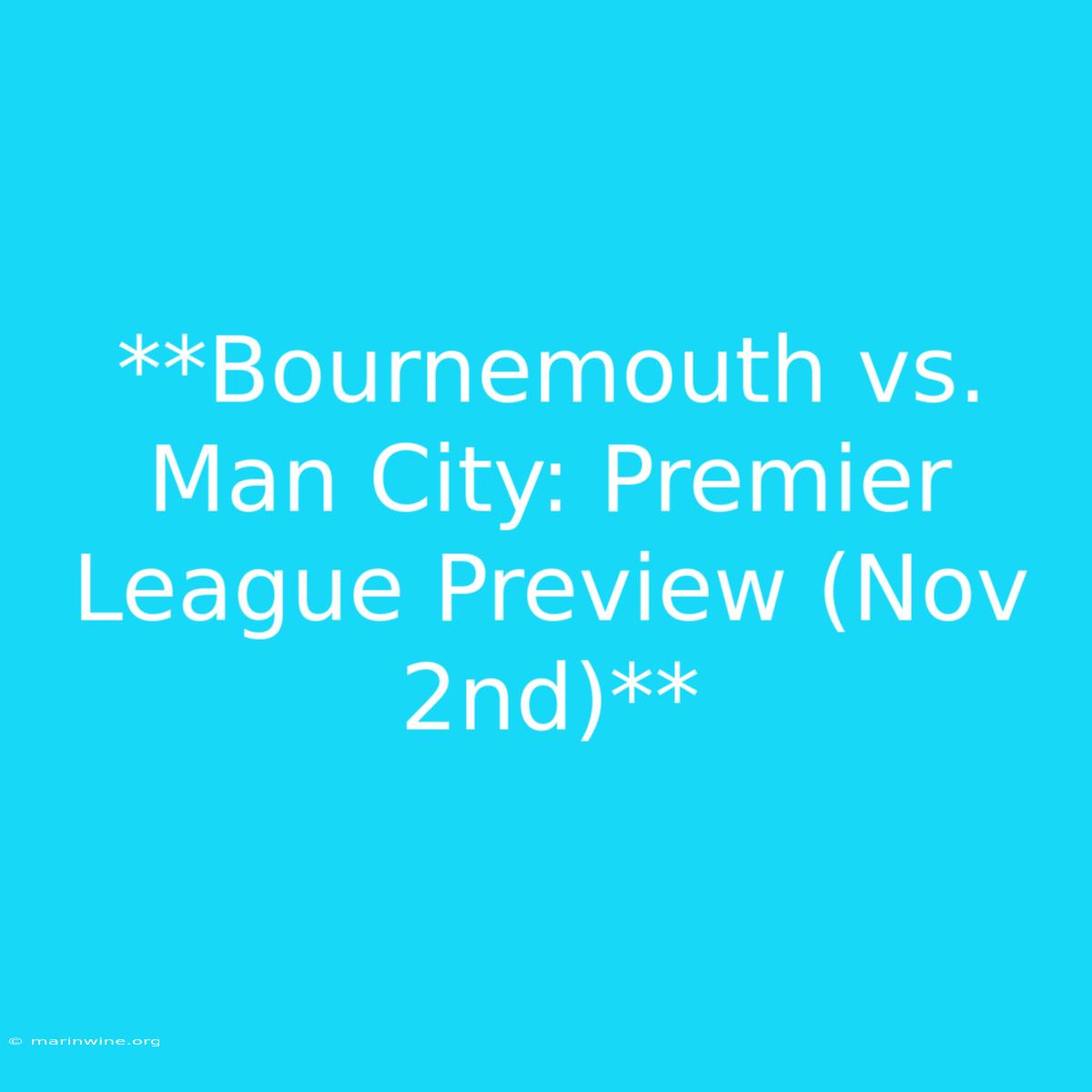 **Bournemouth Vs. Man City: Premier League Preview (Nov 2nd)**