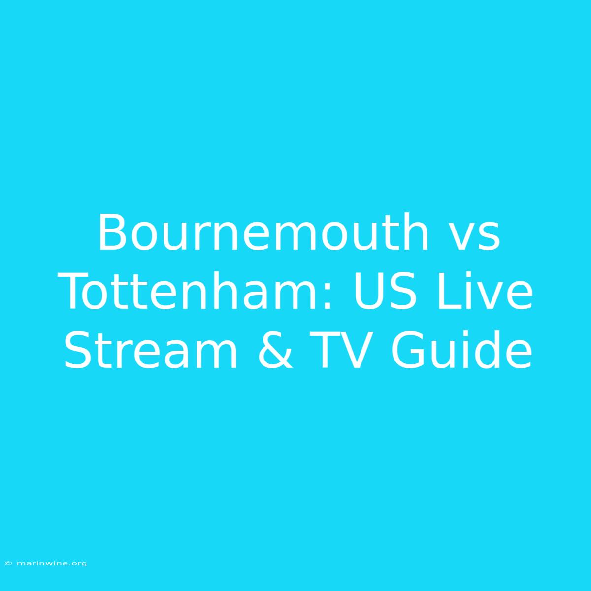 Bournemouth Vs Tottenham: US Live Stream & TV Guide