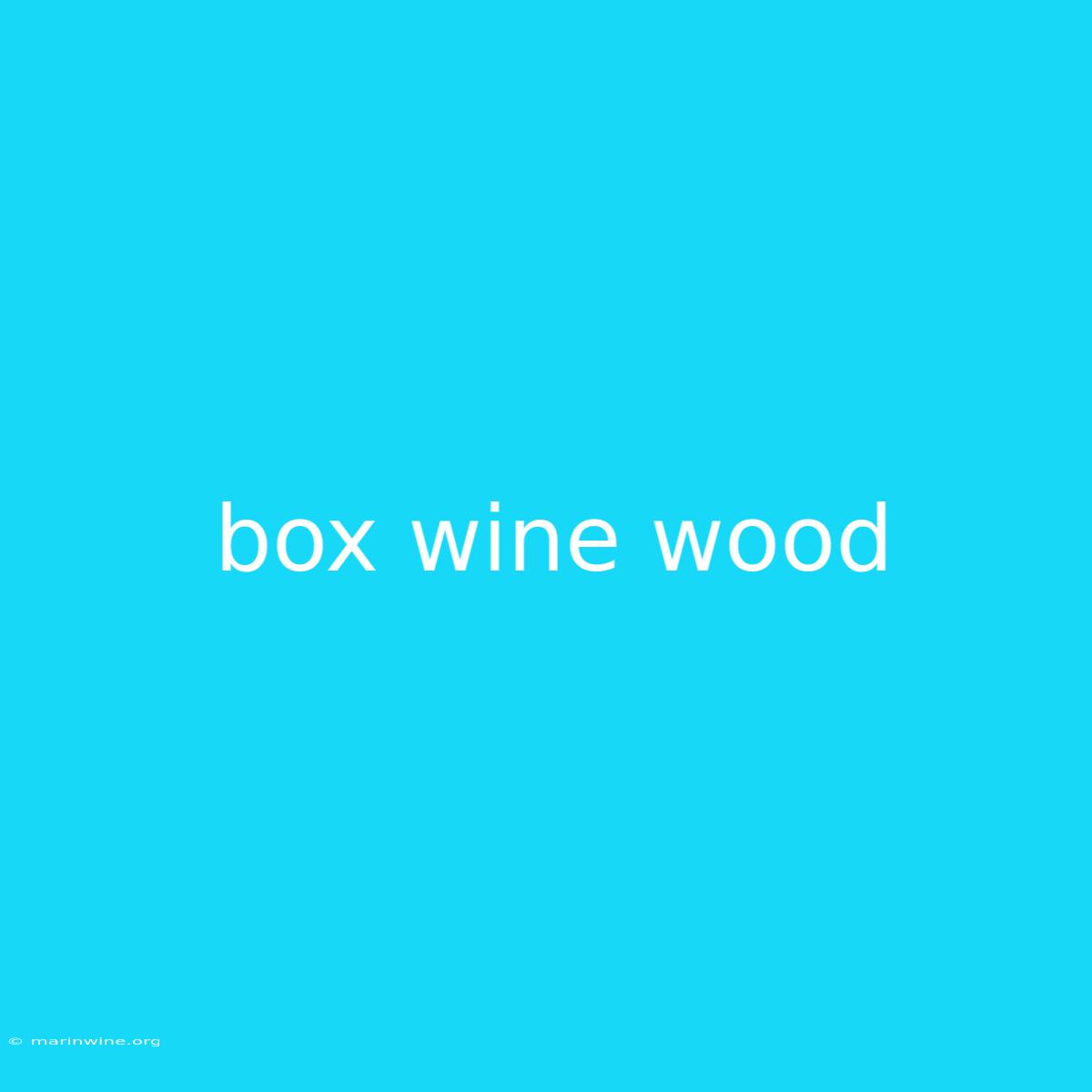 Box Wine Wood