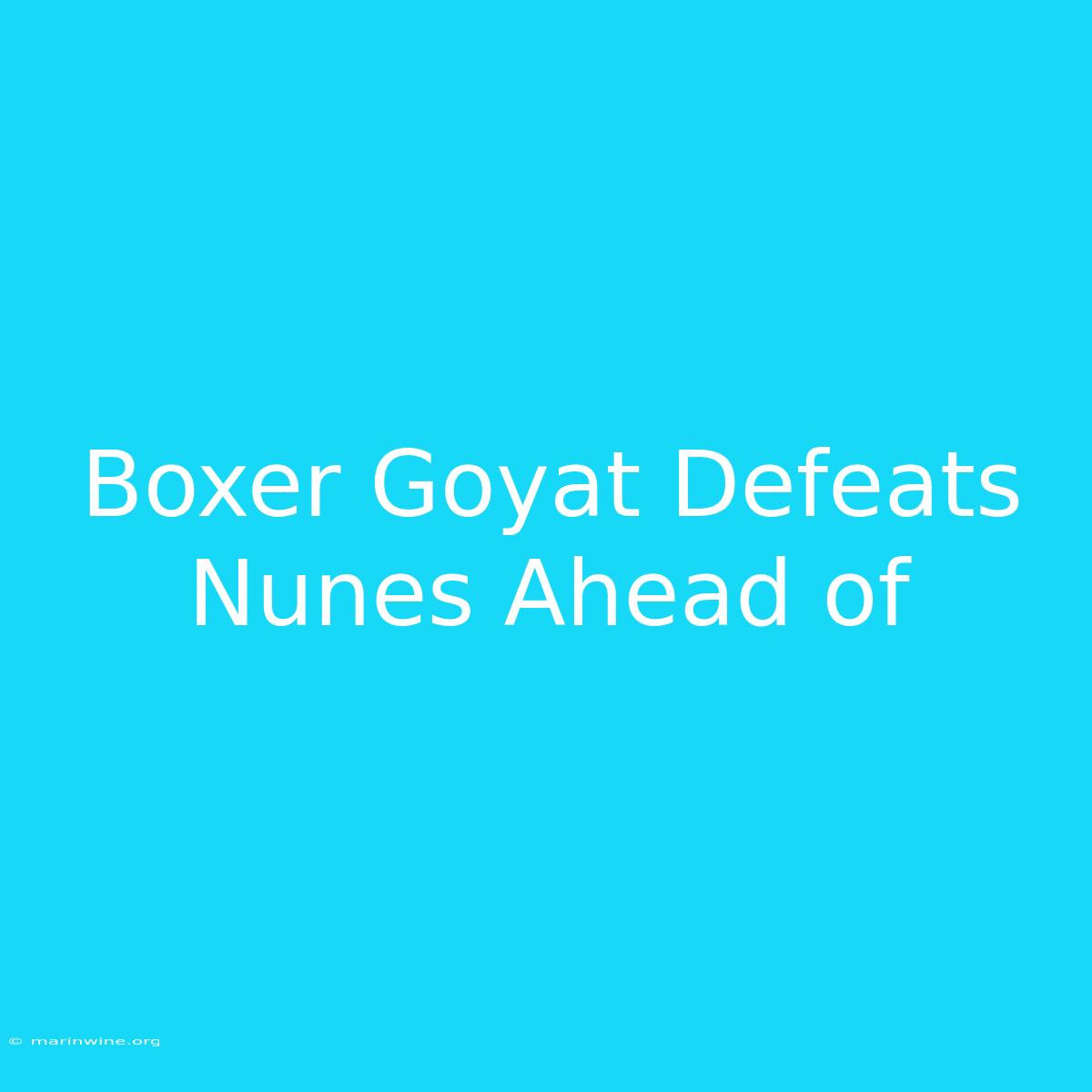 Boxer Goyat Defeats Nunes Ahead Of