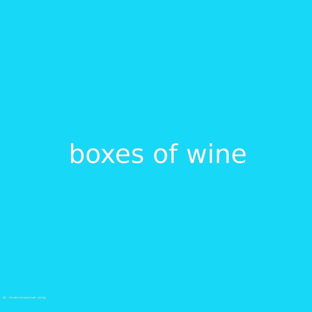 Boxes Of Wine