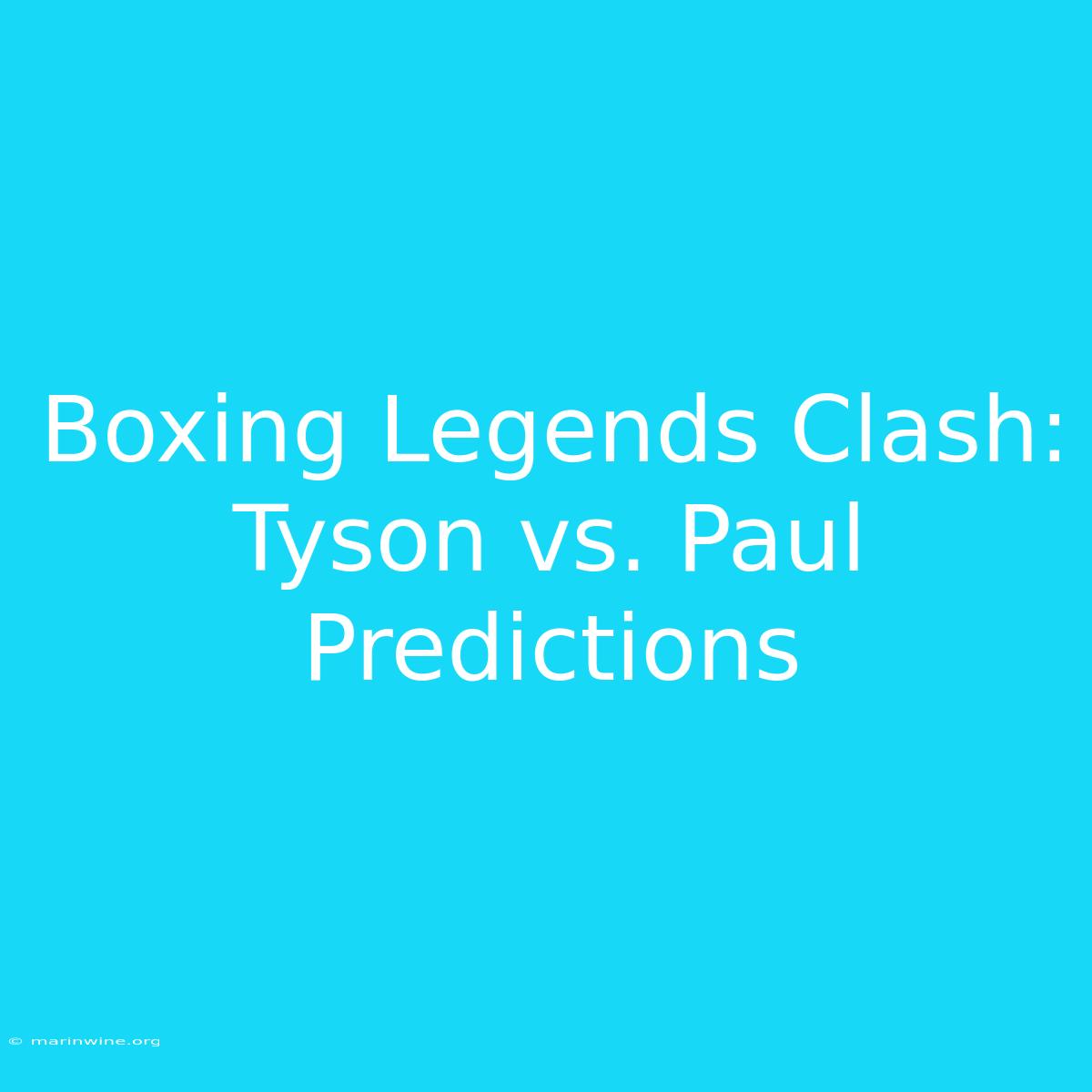 Boxing Legends Clash: Tyson Vs. Paul Predictions 