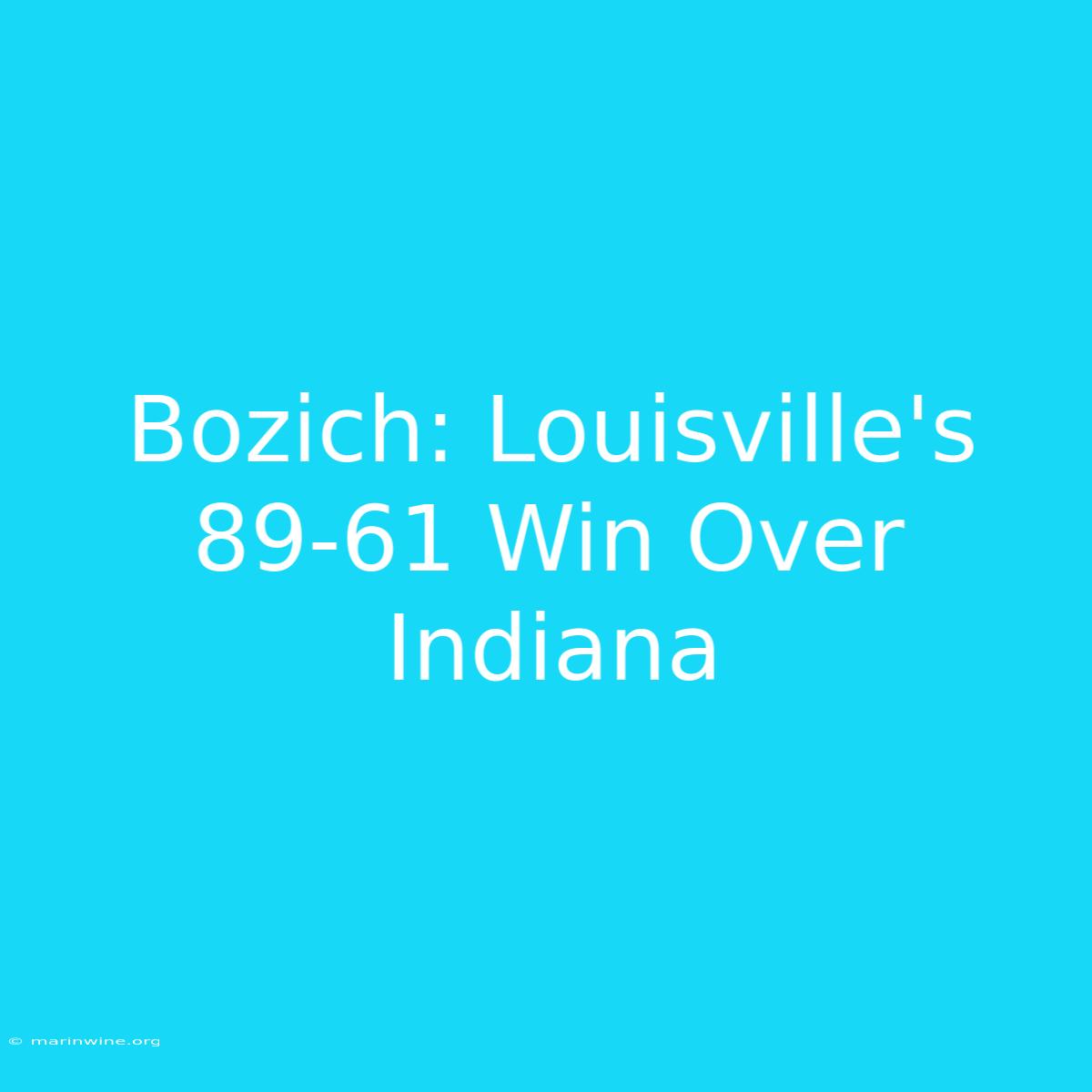 Bozich: Louisville's 89-61 Win Over Indiana