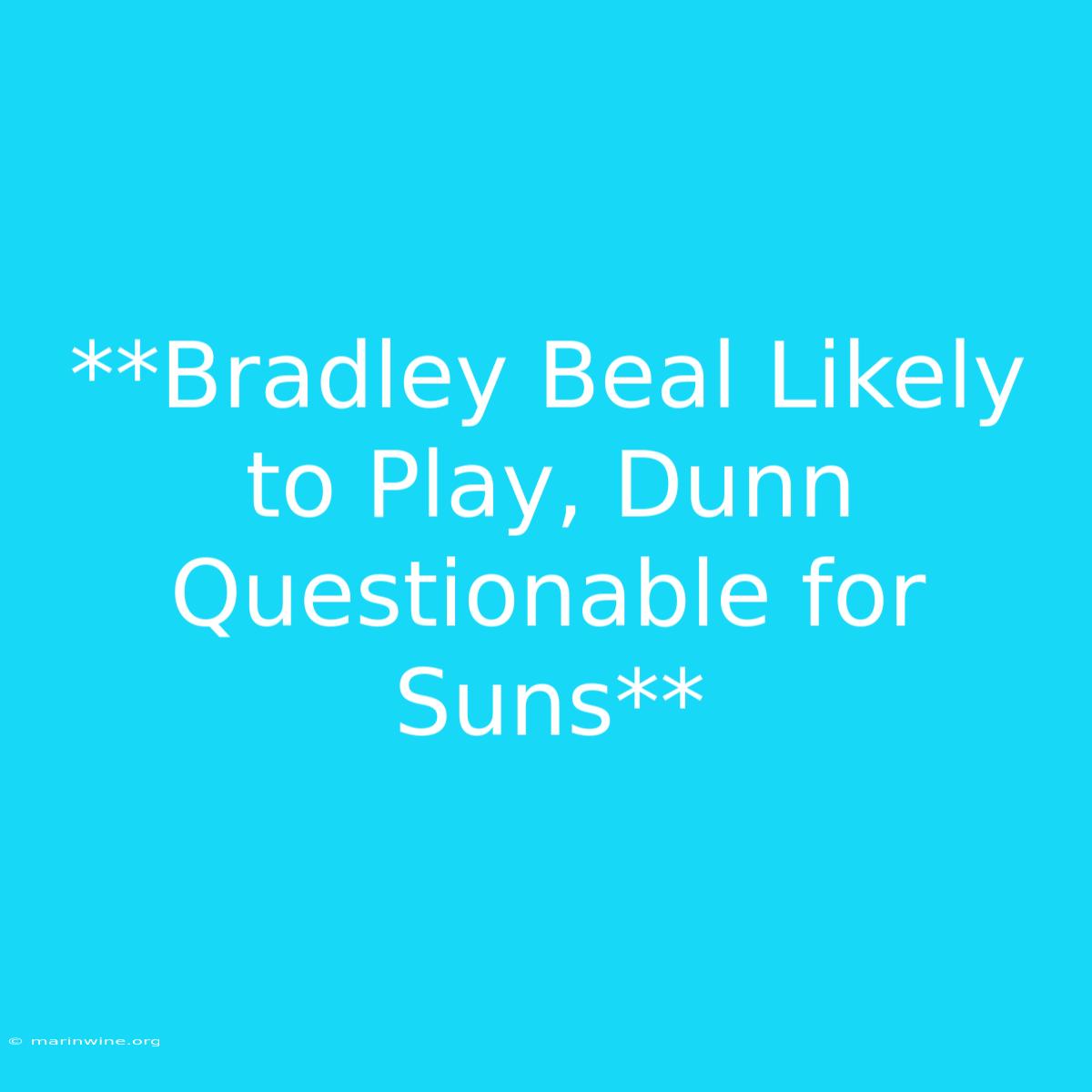 **Bradley Beal Likely To Play, Dunn Questionable For Suns** 