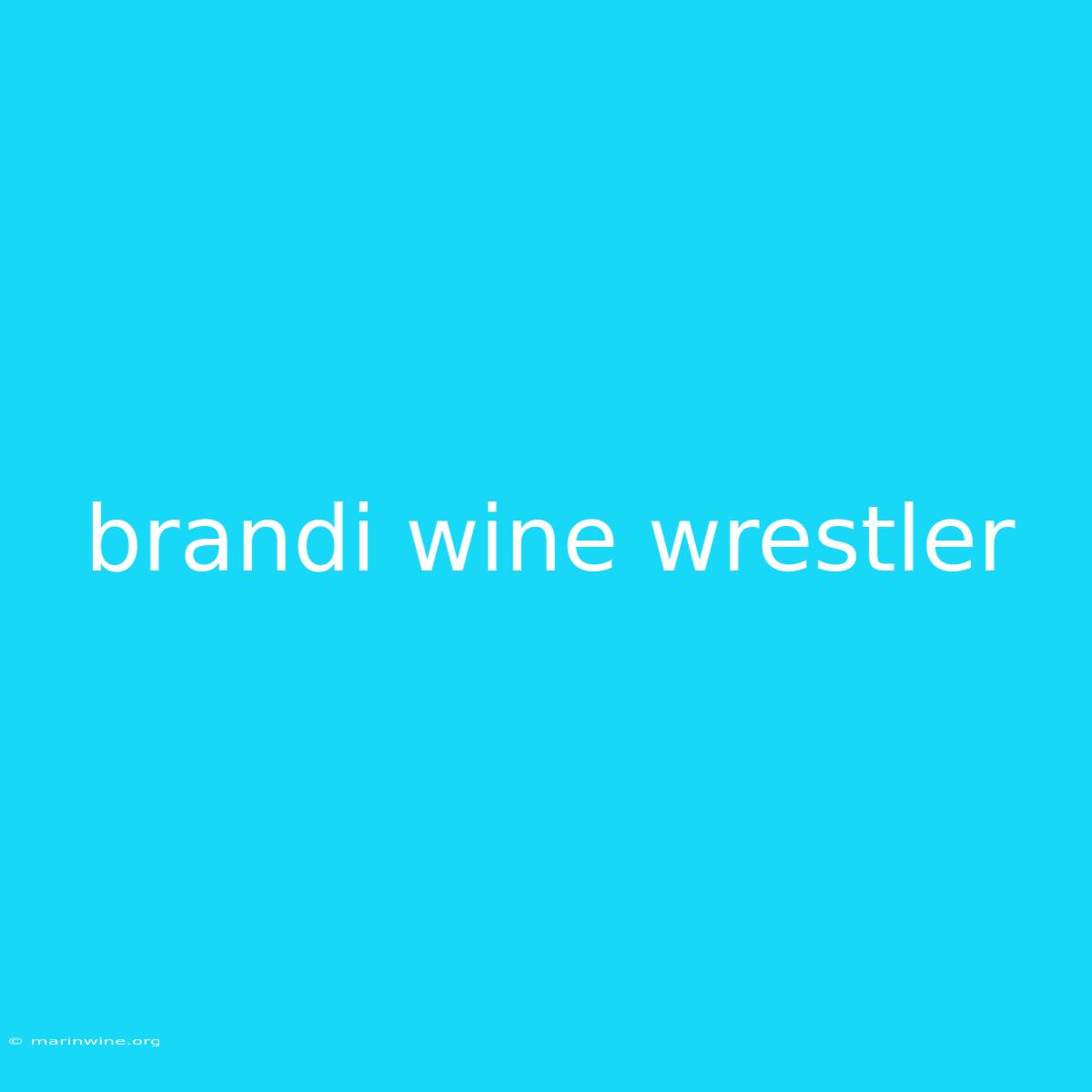 Brandi Wine Wrestler