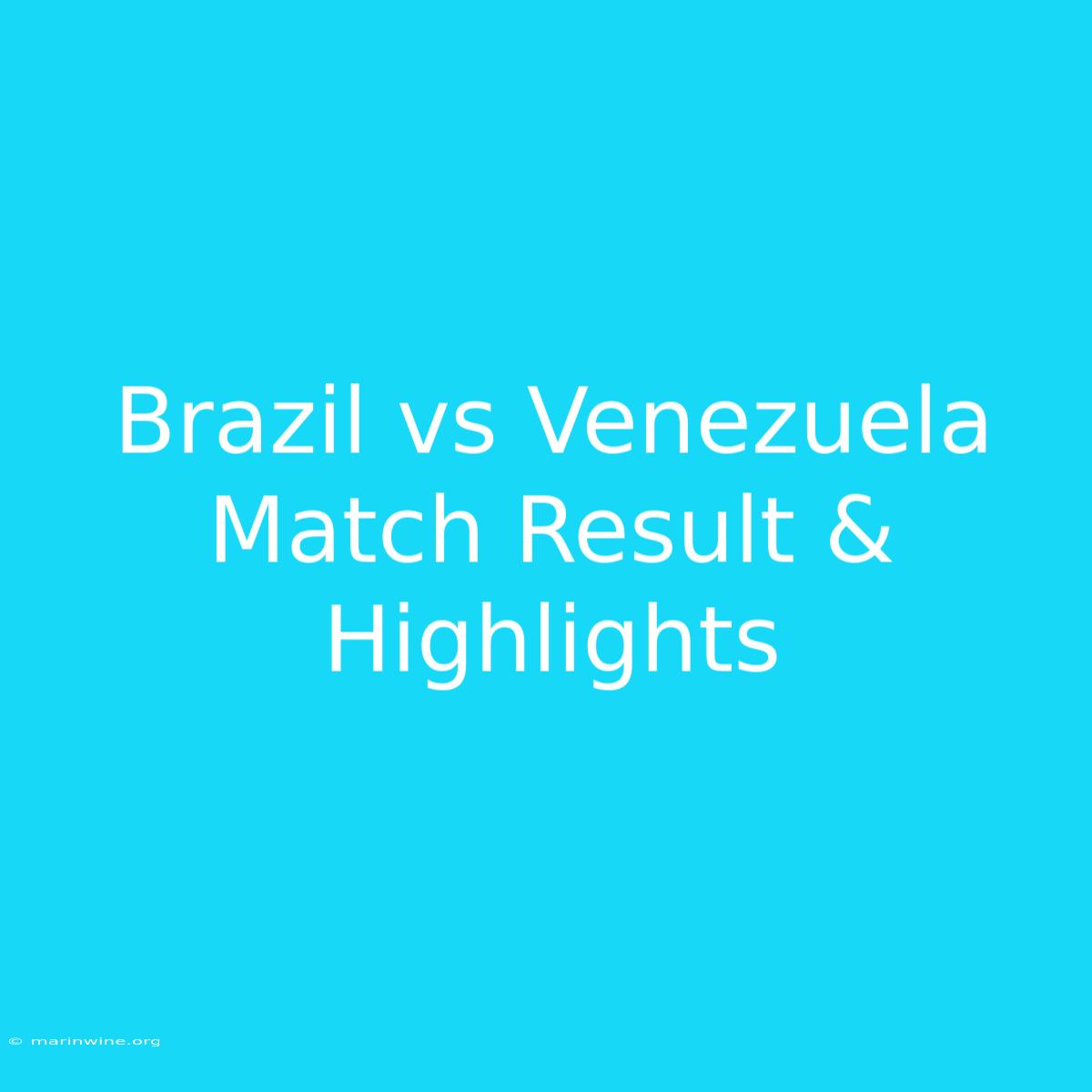 Brazil Vs Venezuela Match Result & Highlights