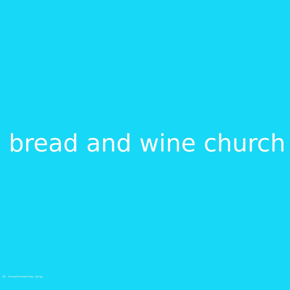 Bread And Wine Church