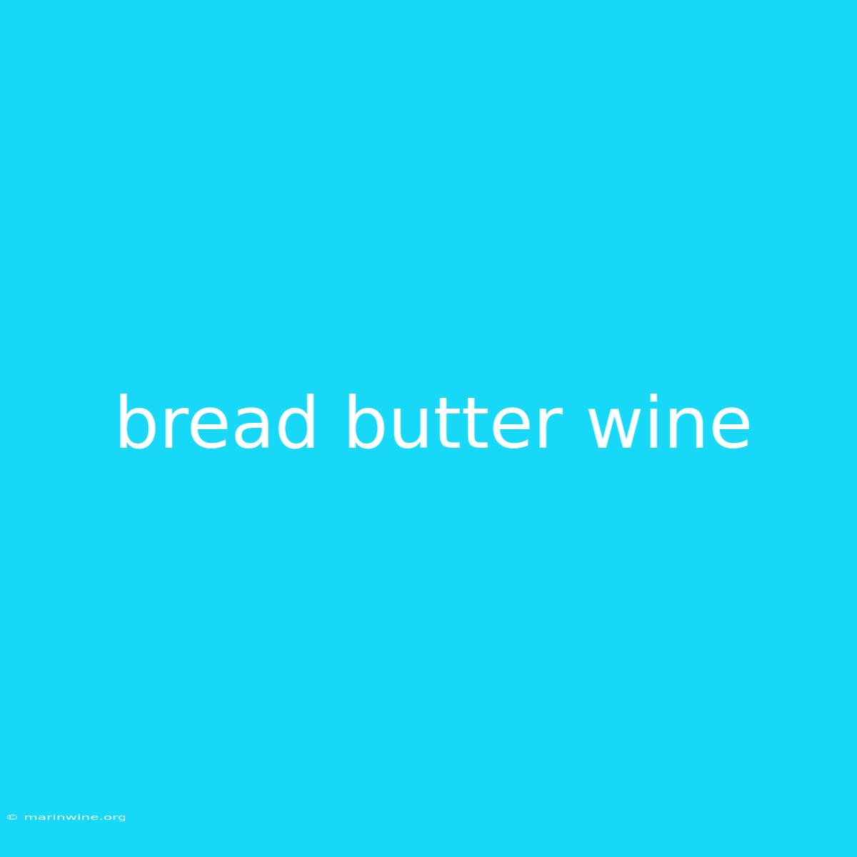 Bread Butter Wine