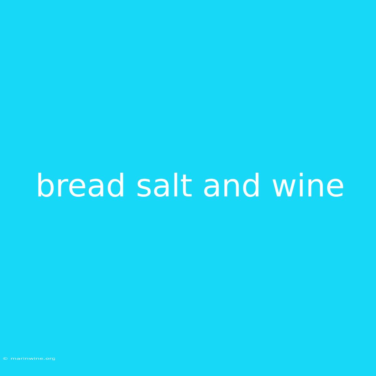 Bread Salt And Wine