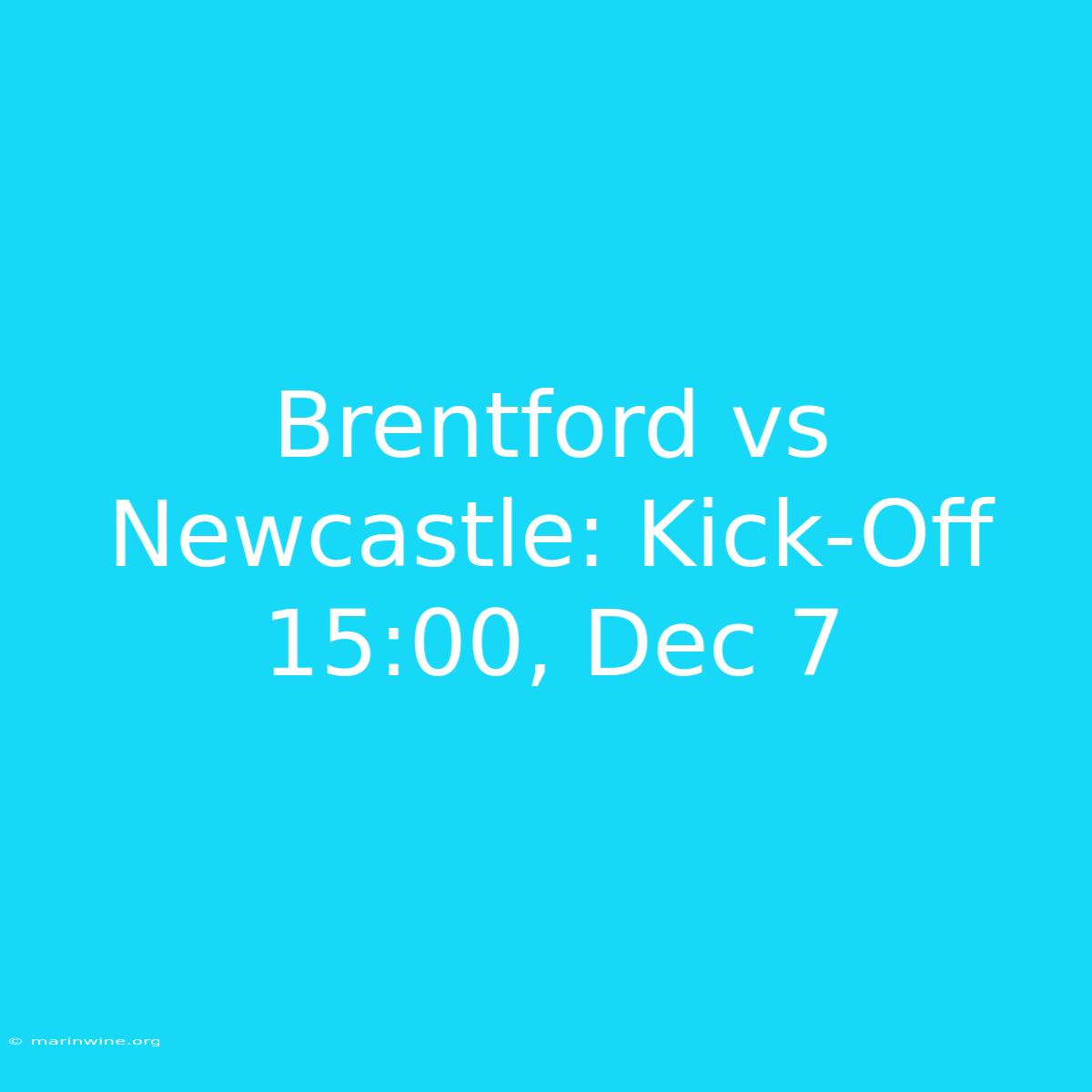 Brentford Vs Newcastle: Kick-Off 15:00, Dec 7