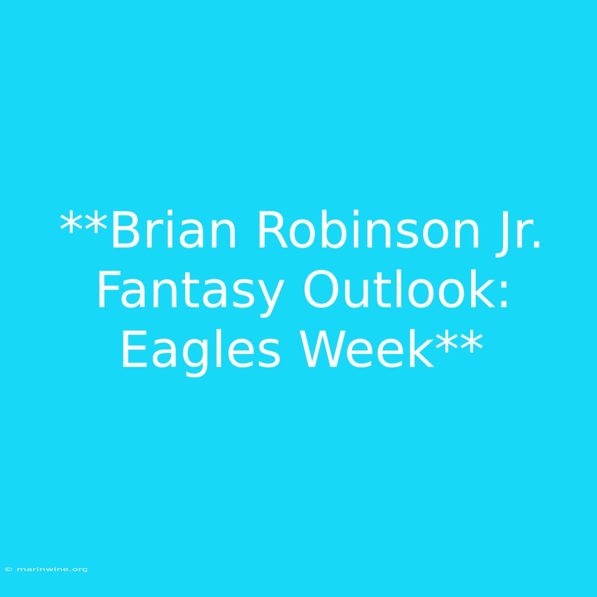 **Brian Robinson Jr. Fantasy Outlook: Eagles Week**