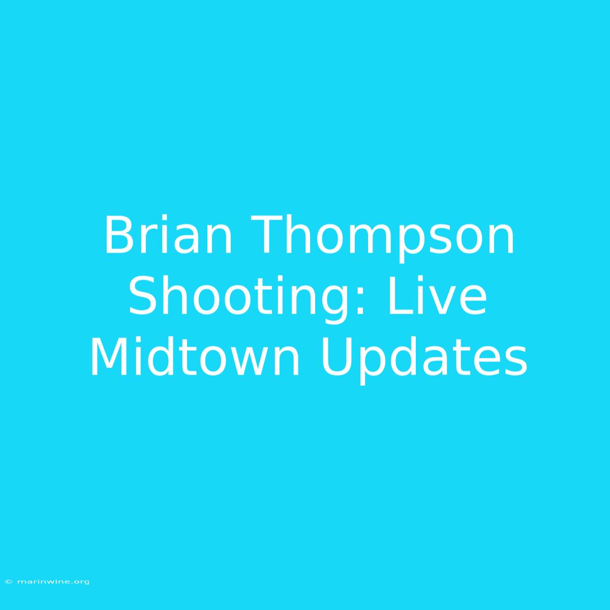 Brian Thompson Shooting: Live Midtown Updates