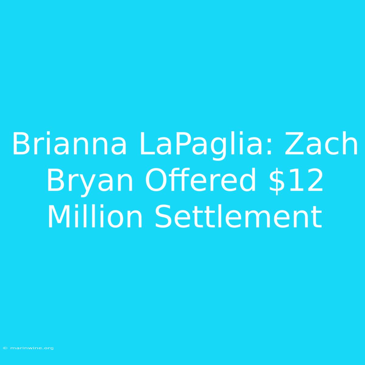 Brianna LaPaglia: Zach Bryan Offered $12 Million Settlement