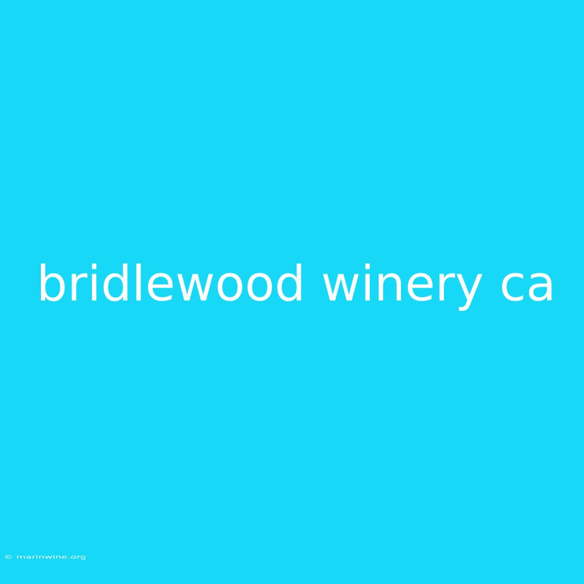 Bridlewood Winery Ca