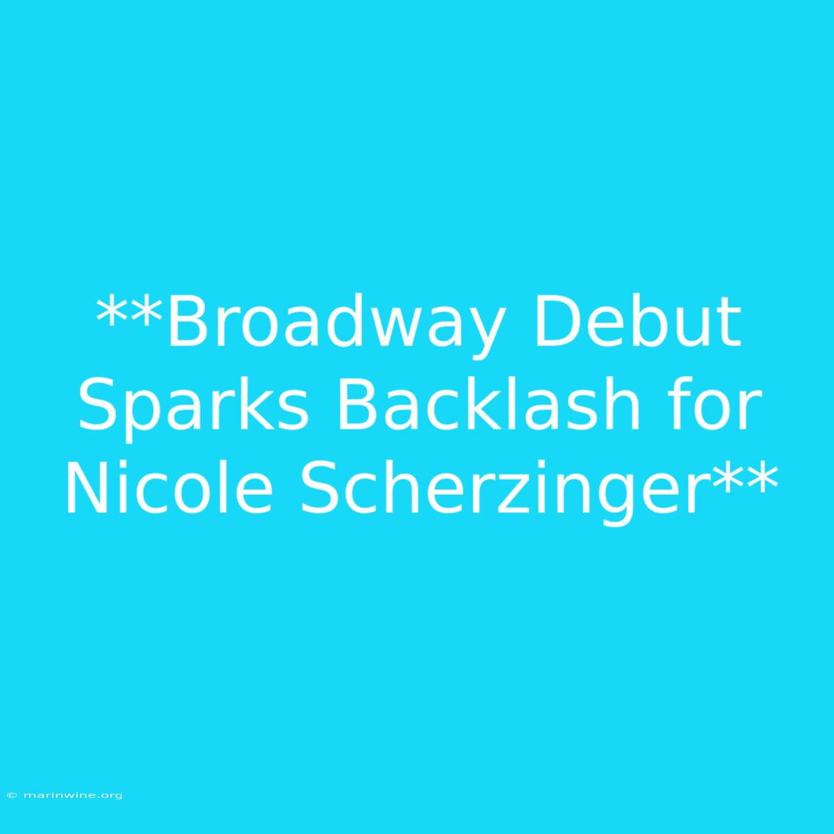 **Broadway Debut Sparks Backlash For Nicole Scherzinger**