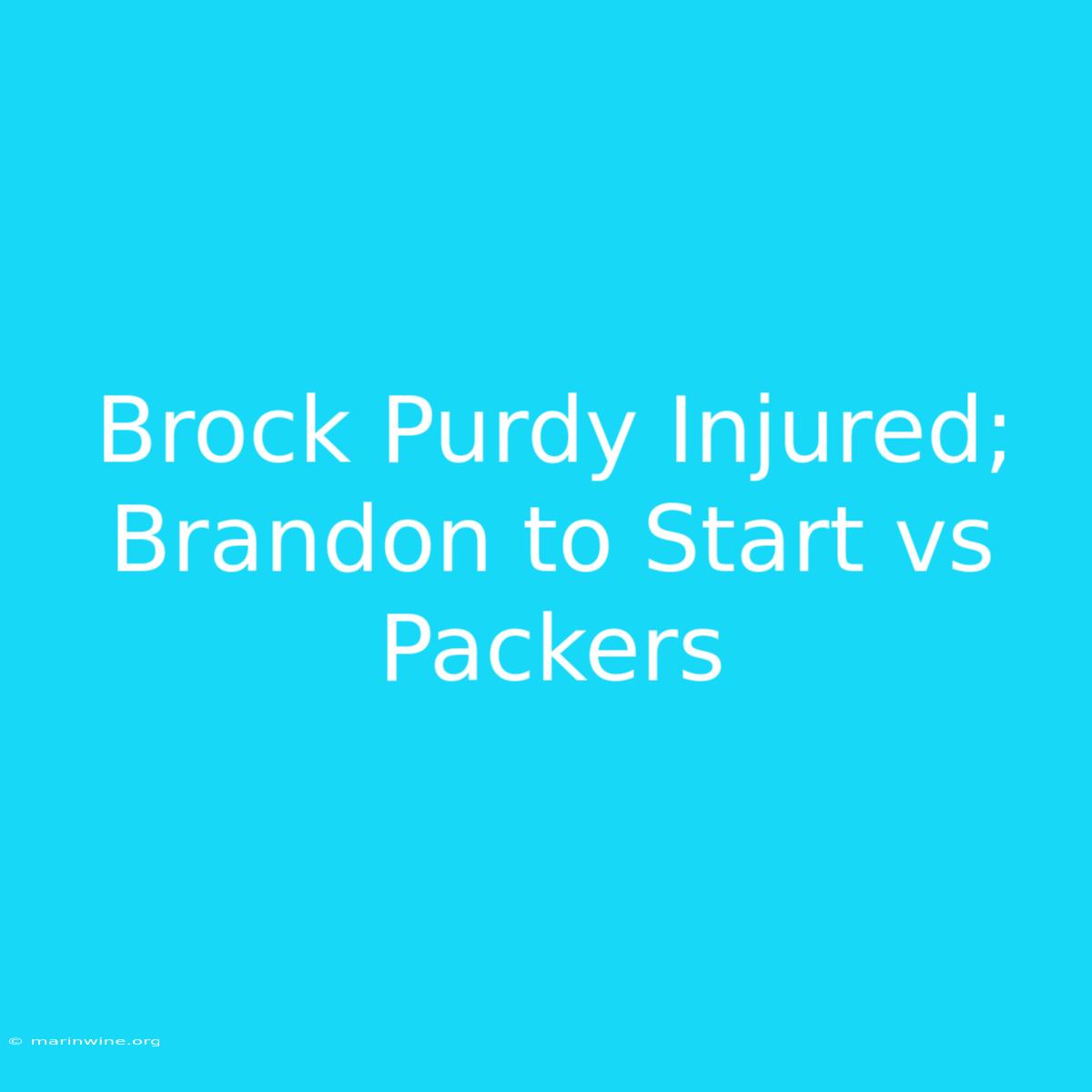 Brock Purdy Injured; Brandon To Start Vs Packers