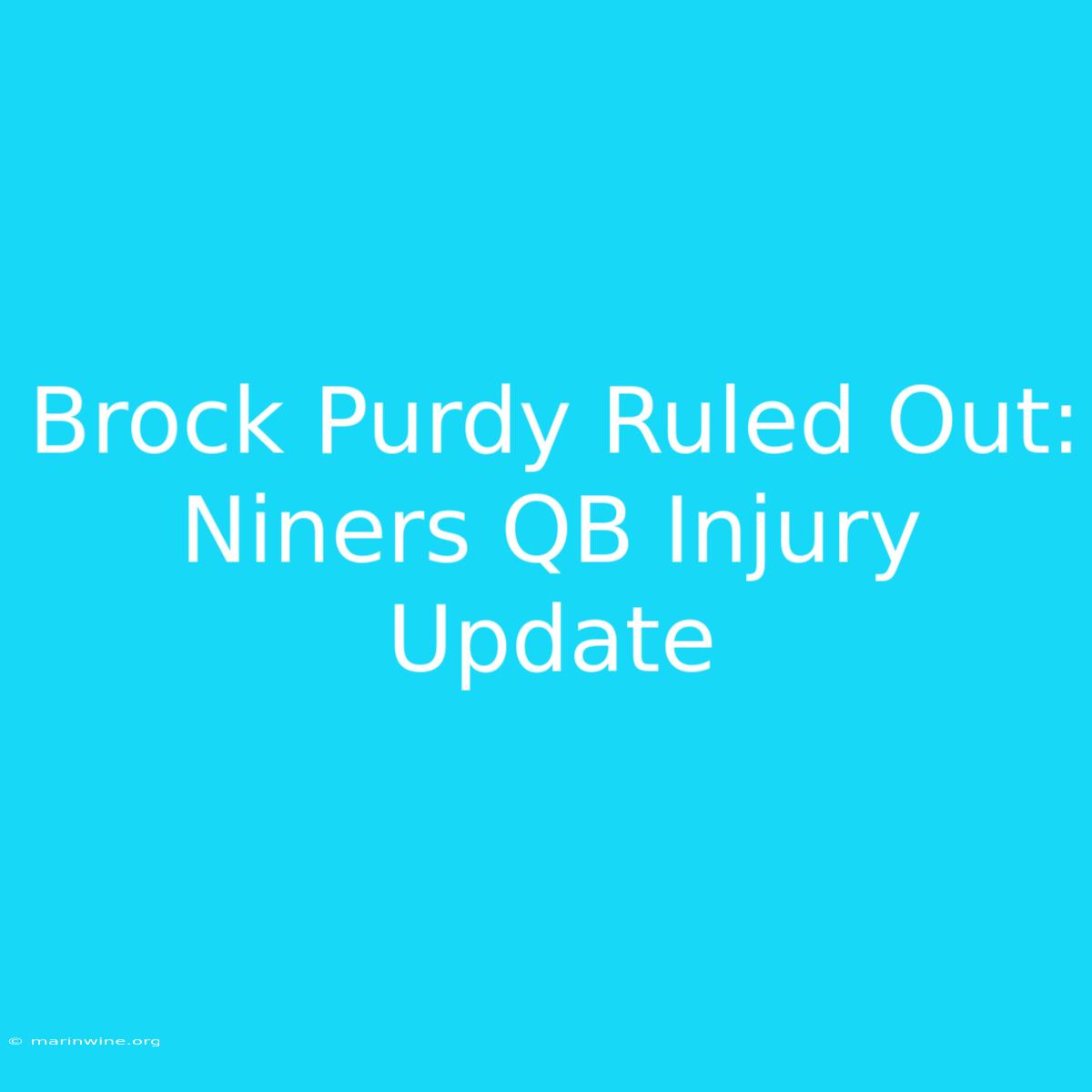 Brock Purdy Ruled Out: Niners QB Injury Update