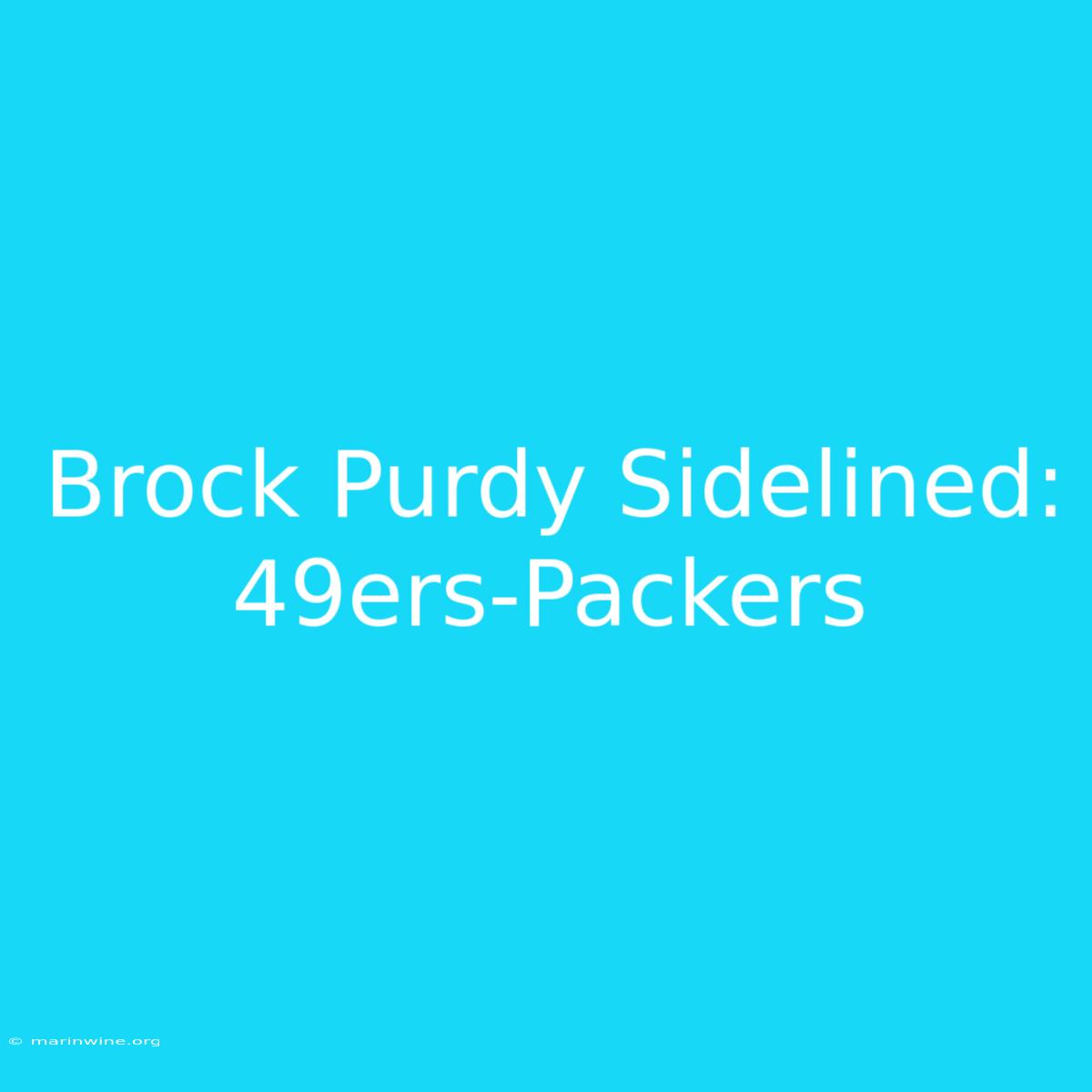 Brock Purdy Sidelined: 49ers-Packers