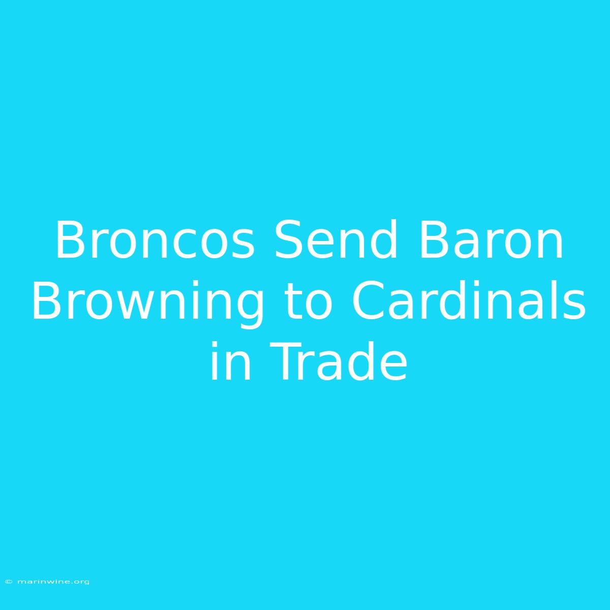 Broncos Send Baron Browning To Cardinals In Trade