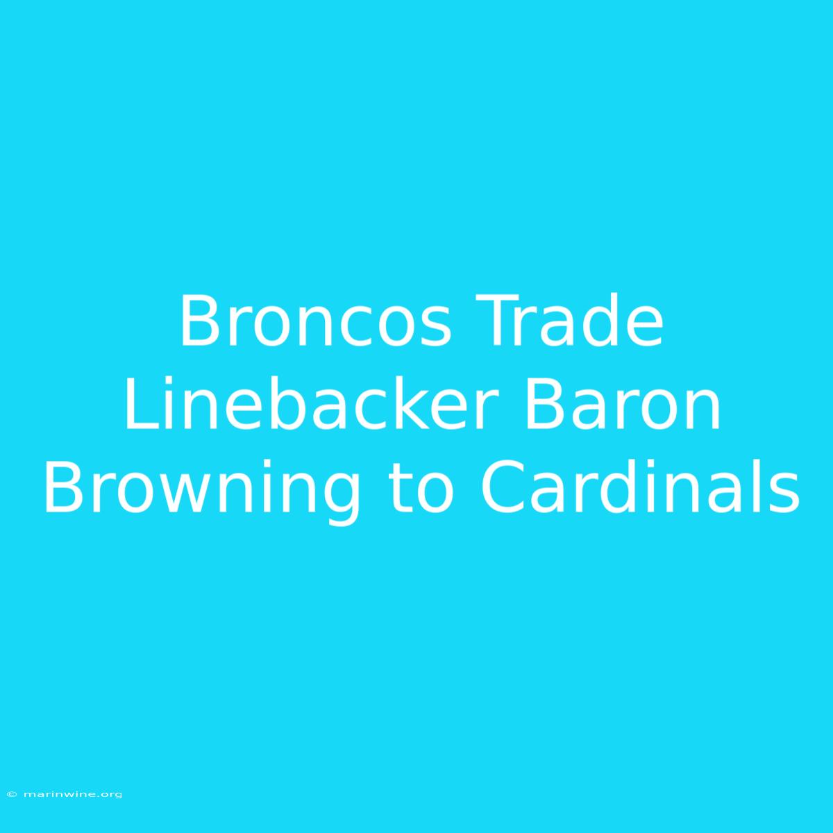 Broncos Trade Linebacker Baron Browning To Cardinals