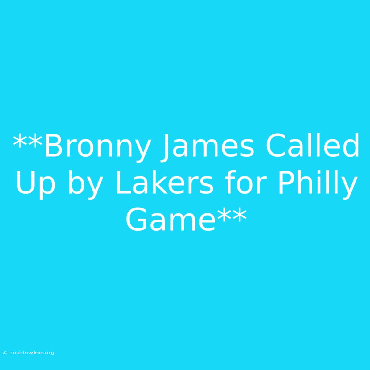 **Bronny James Called Up By Lakers For Philly Game**