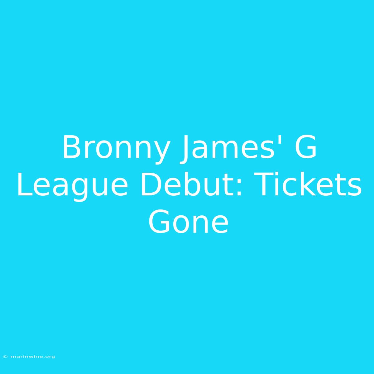 Bronny James' G League Debut: Tickets Gone 