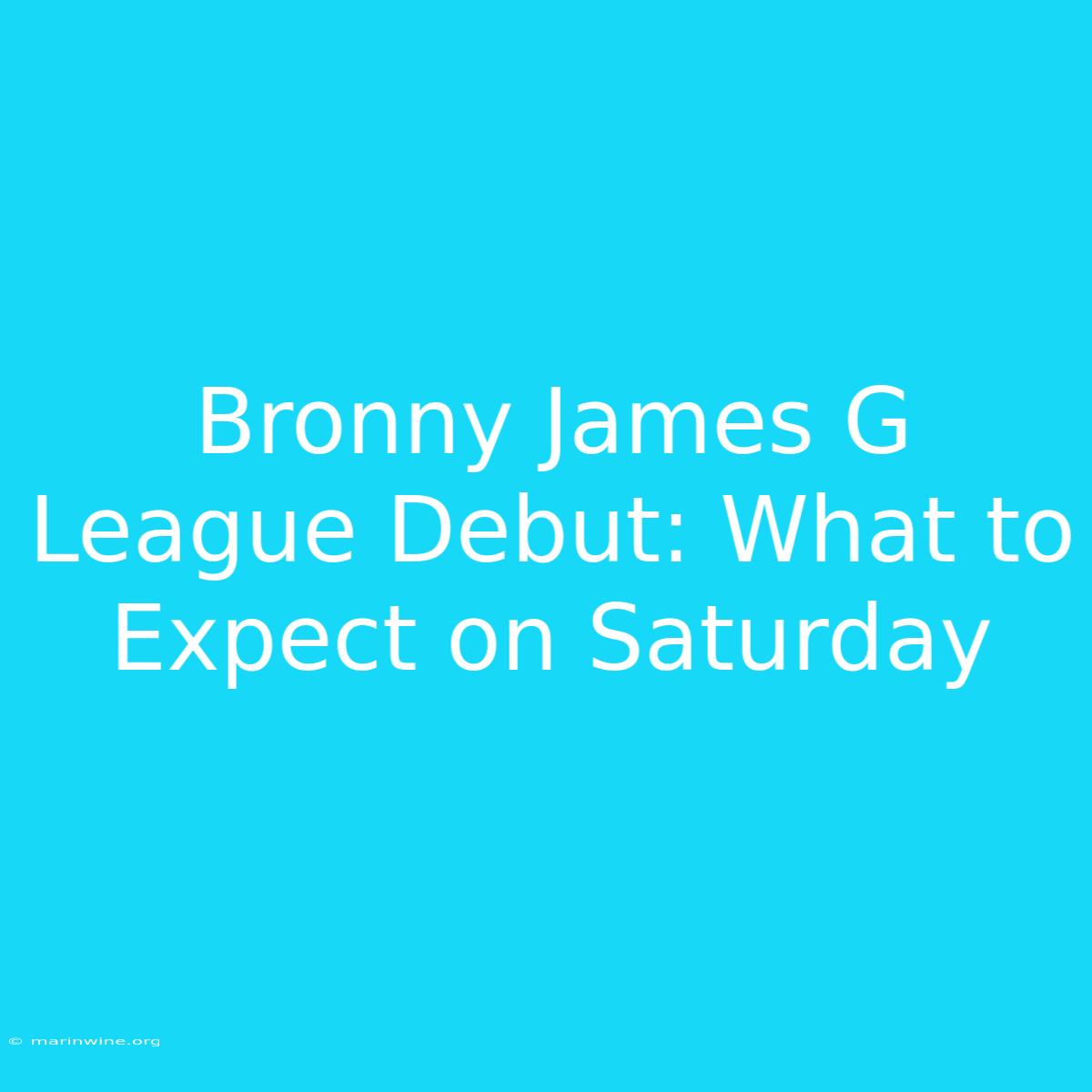 Bronny James G League Debut: What To Expect On Saturday 