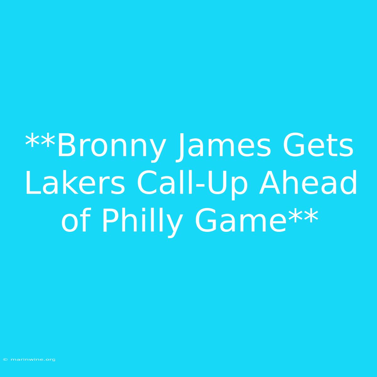 **Bronny James Gets Lakers Call-Up Ahead Of Philly Game** 