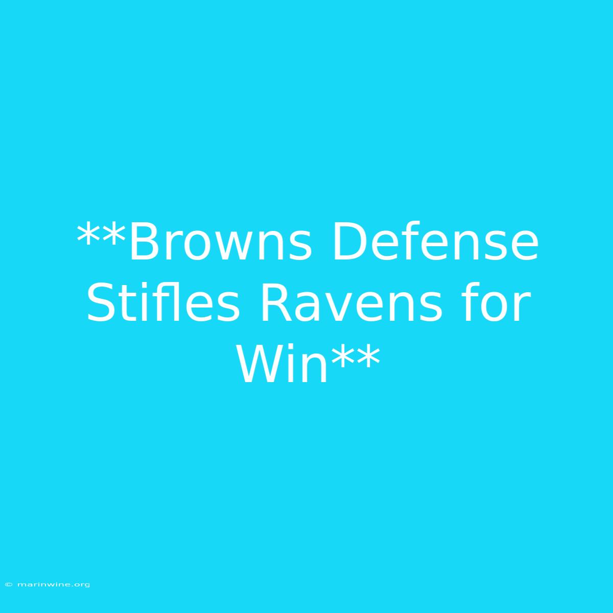 **Browns Defense Stifles Ravens For Win**