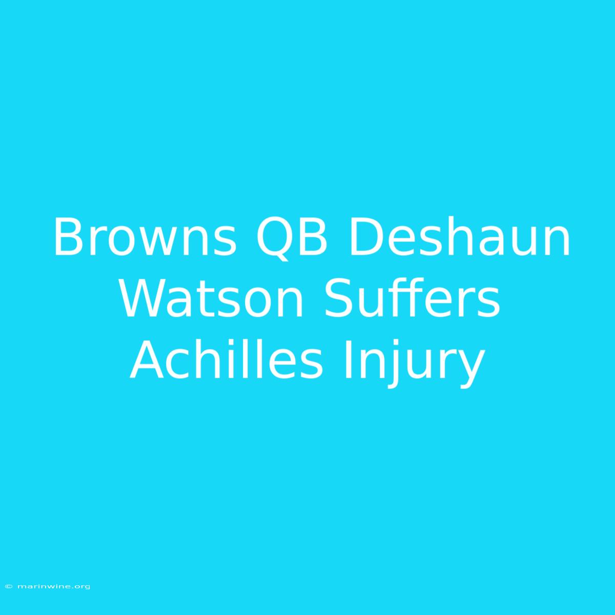 Browns QB Deshaun Watson Suffers Achilles Injury