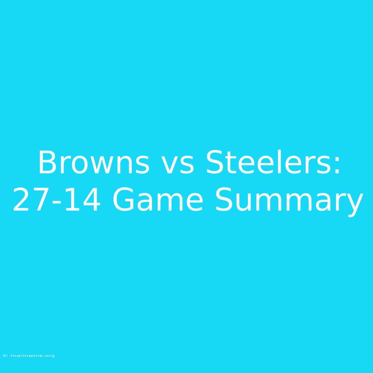 Browns Vs Steelers: 27-14 Game Summary