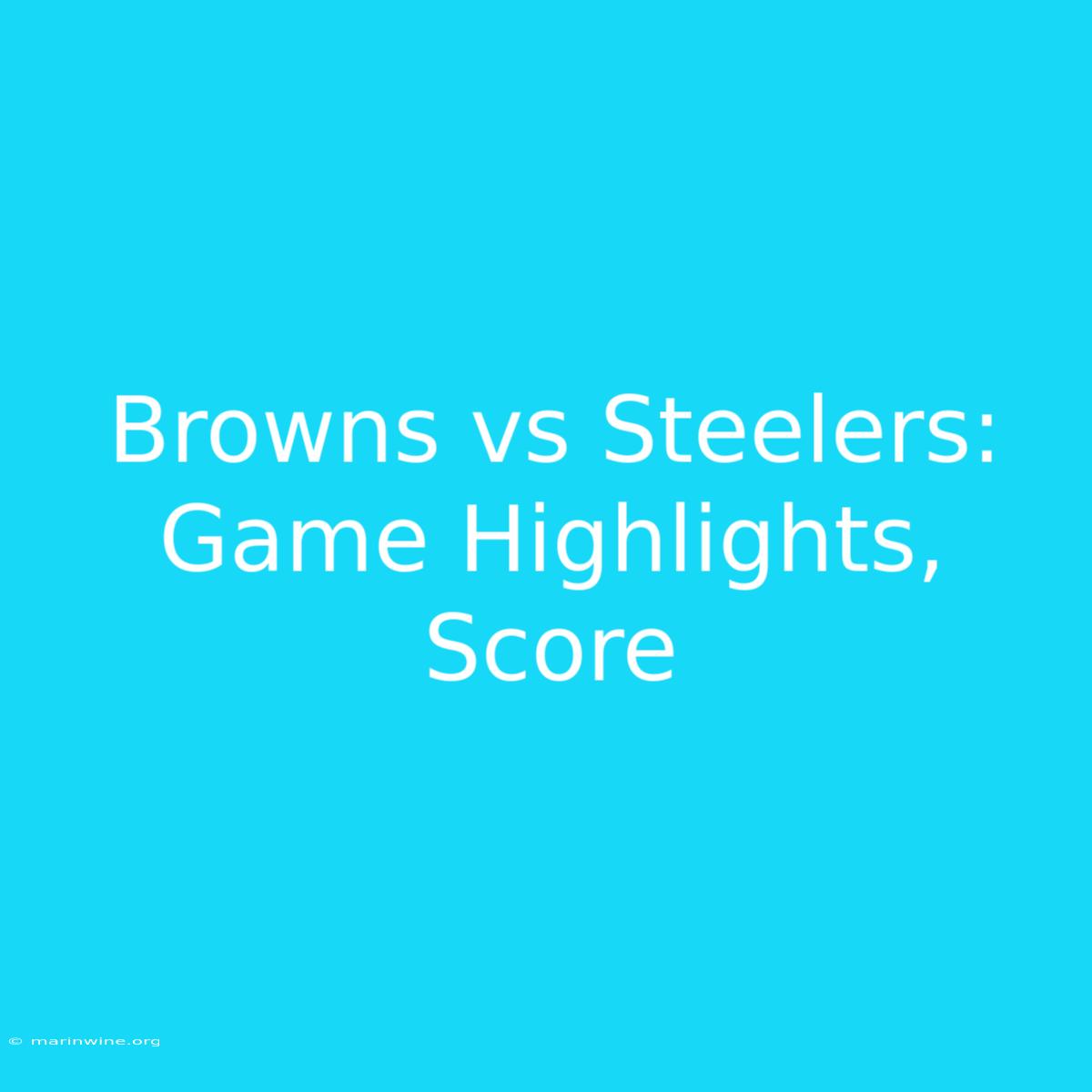 Browns Vs Steelers: Game Highlights, Score