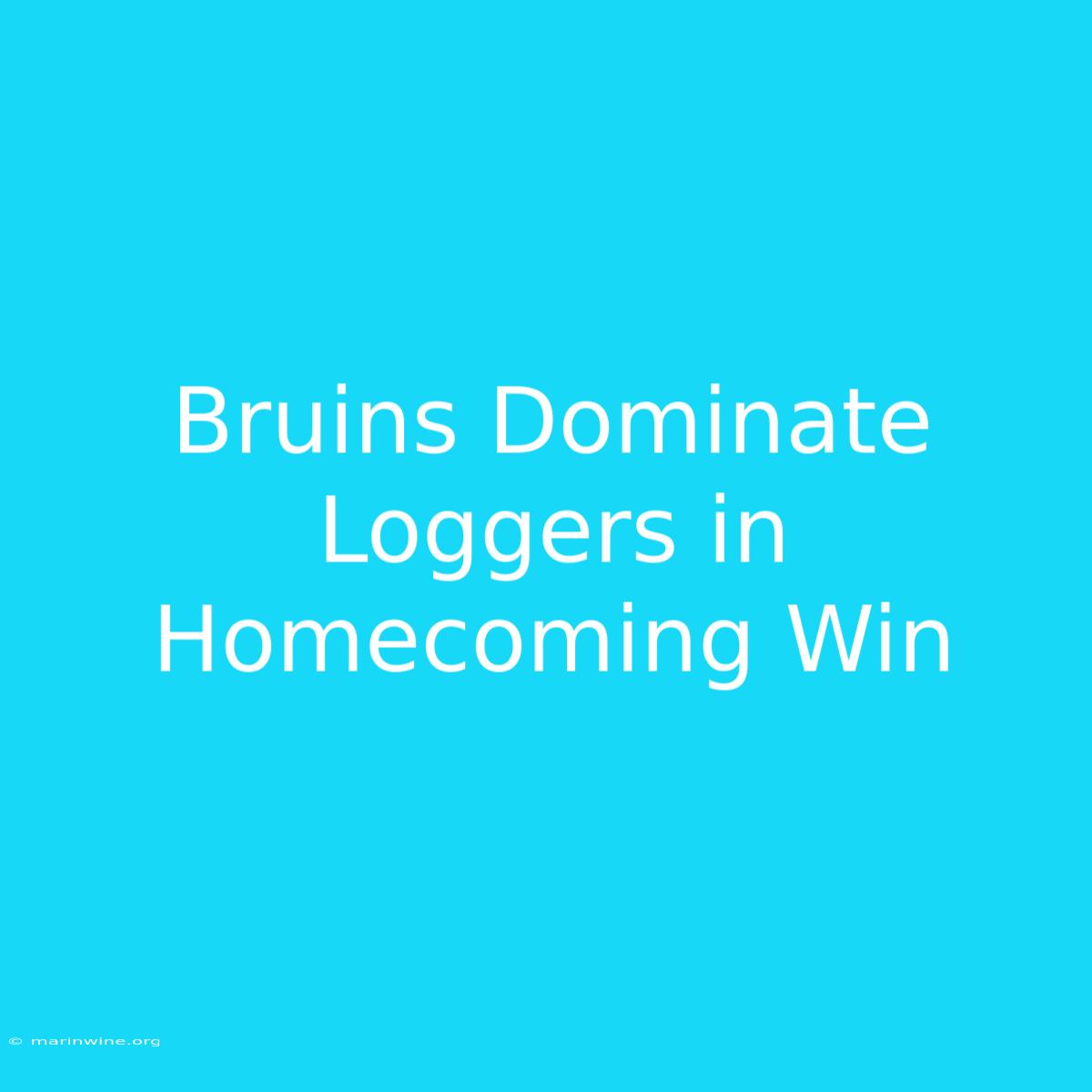 Bruins Dominate Loggers In Homecoming Win