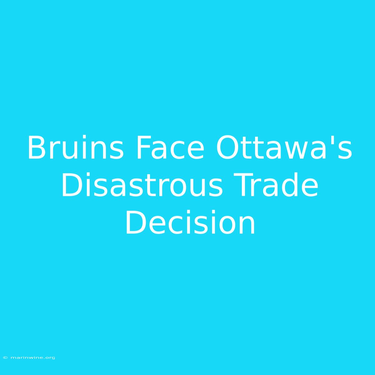 Bruins Face Ottawa's Disastrous Trade Decision