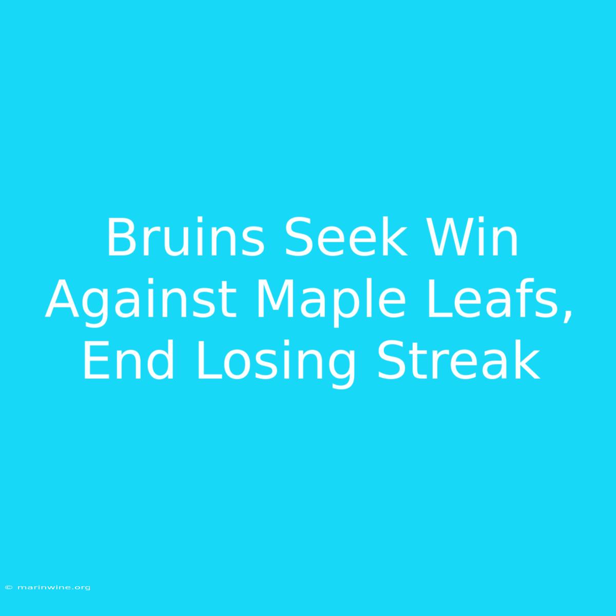 Bruins Seek Win Against Maple Leafs, End Losing Streak