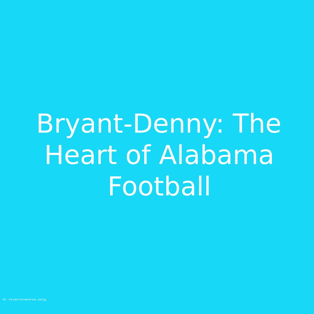 Bryant-Denny: The Heart Of Alabama Football