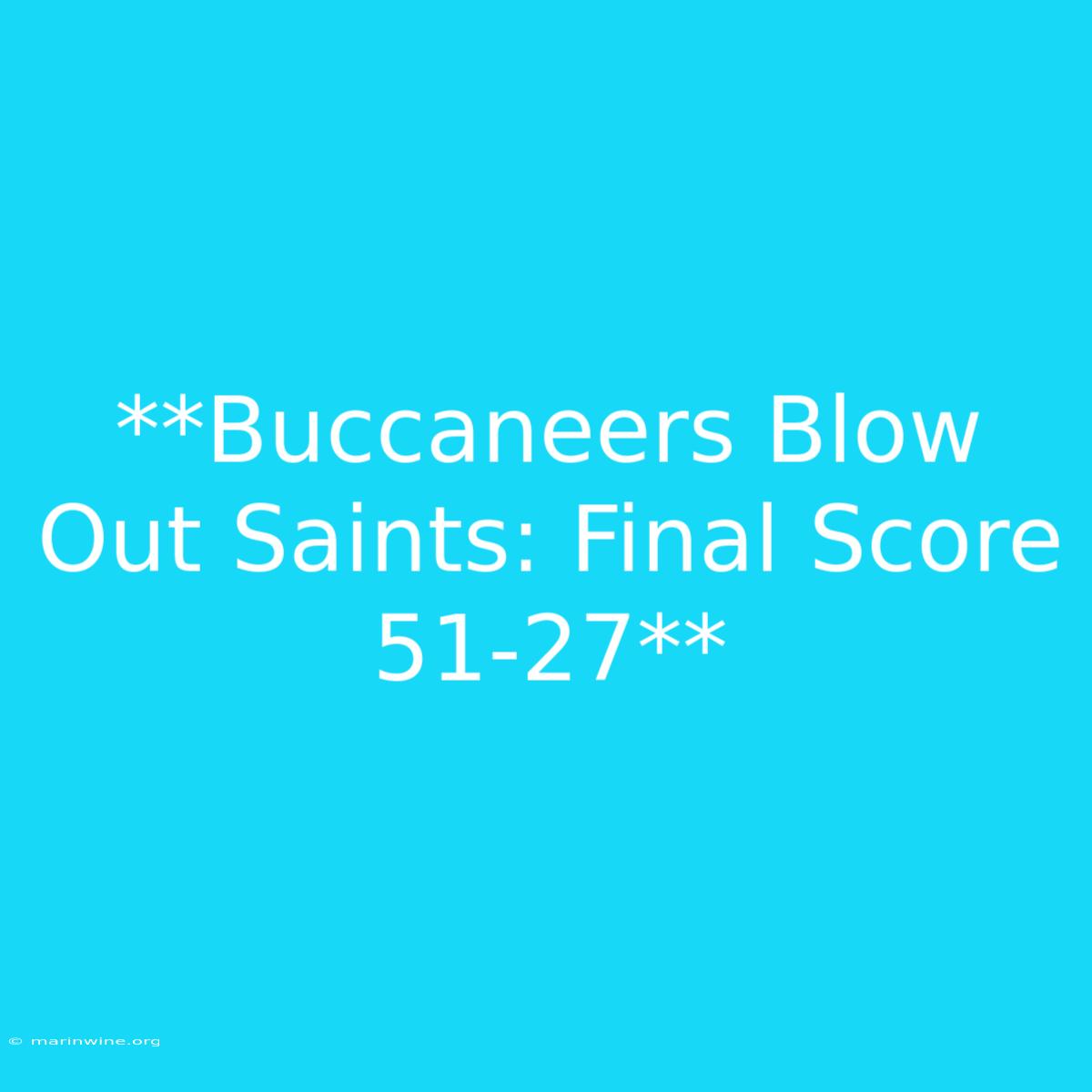 **Buccaneers Blow Out Saints: Final Score 51-27** 