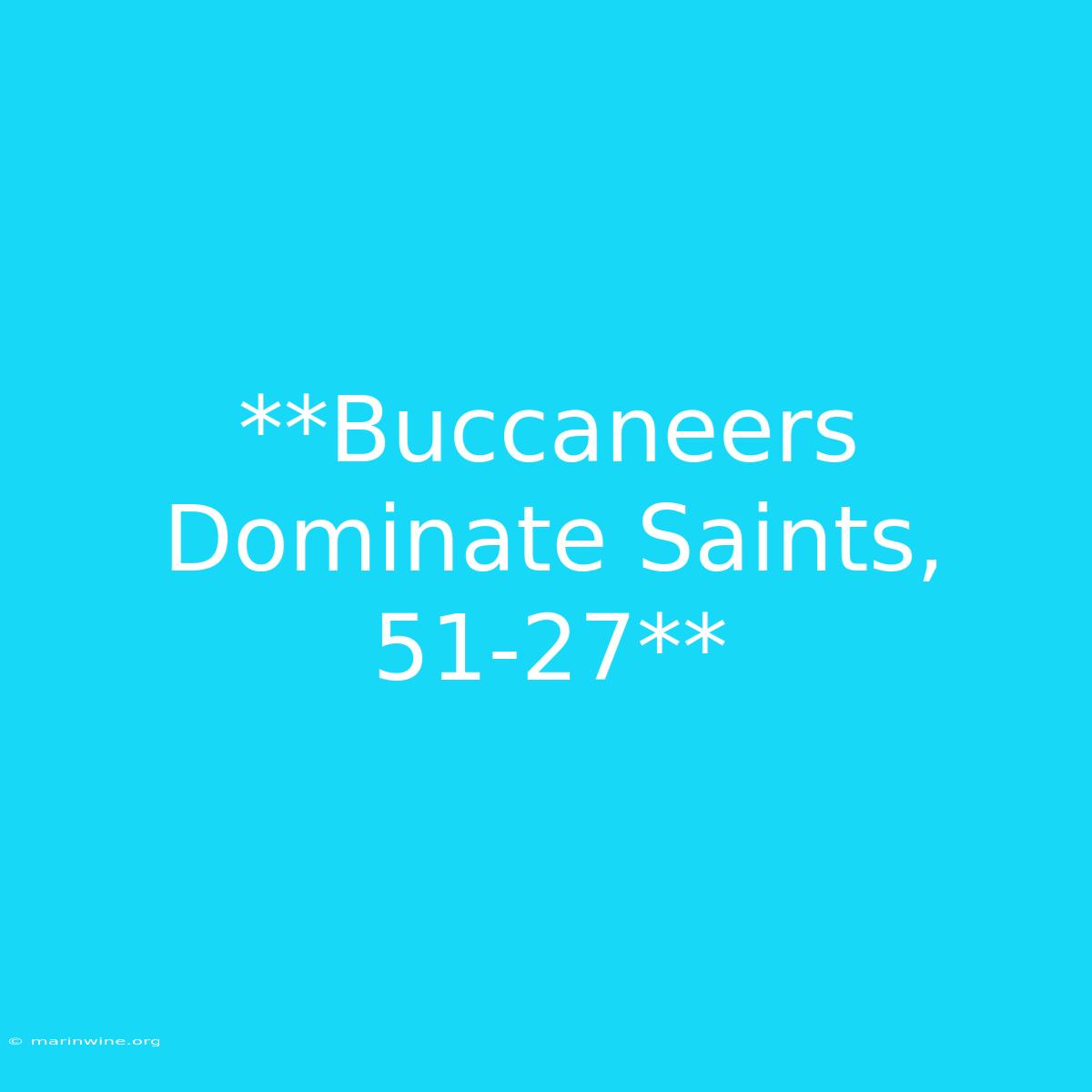 **Buccaneers Dominate Saints, 51-27**