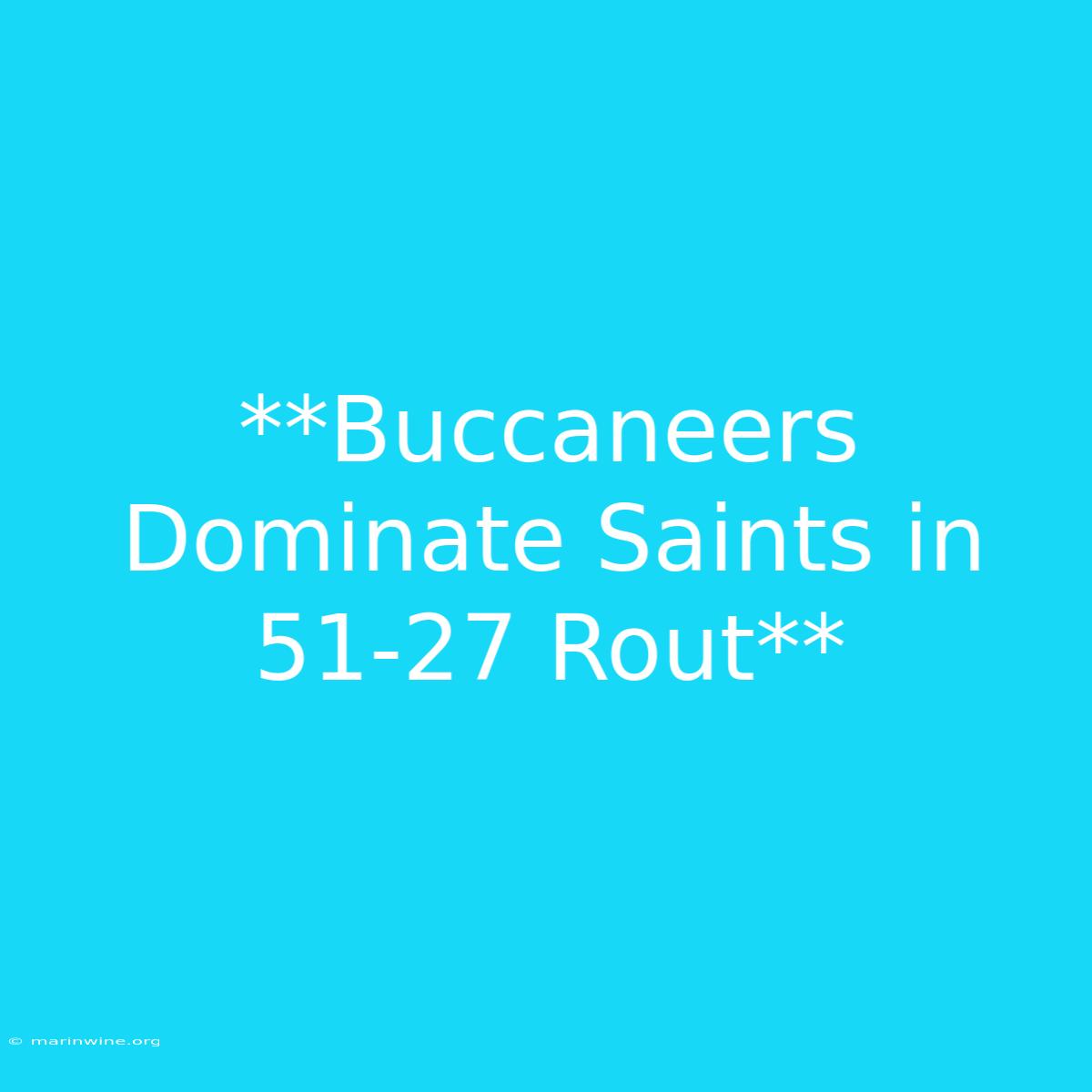 **Buccaneers Dominate Saints In 51-27 Rout** 