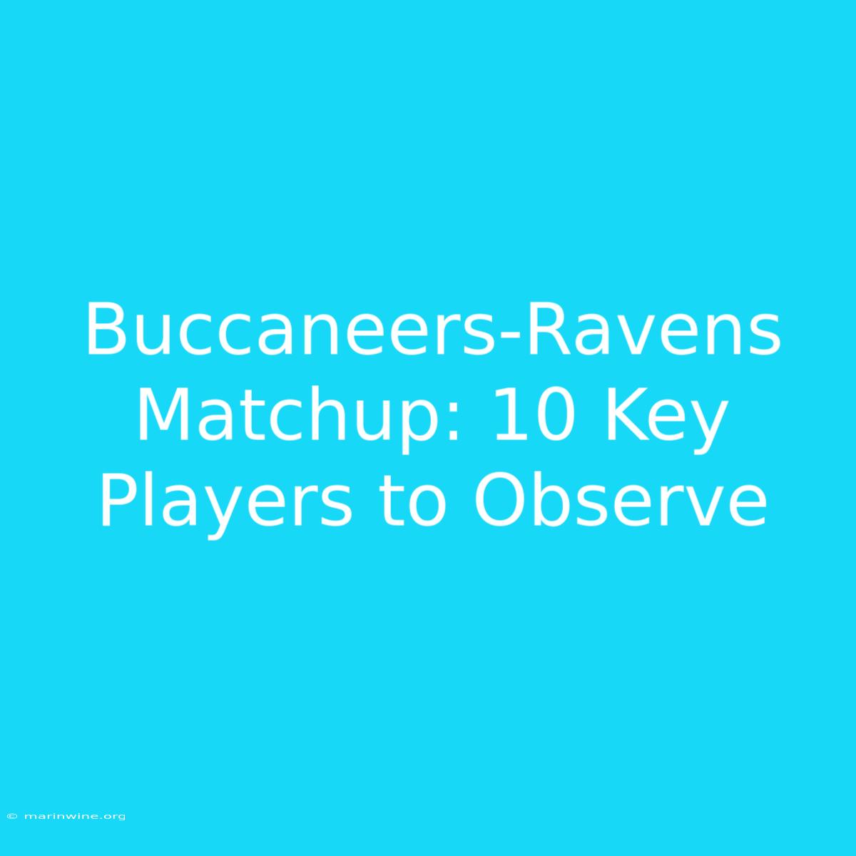 Buccaneers-Ravens Matchup: 10 Key Players To Observe 