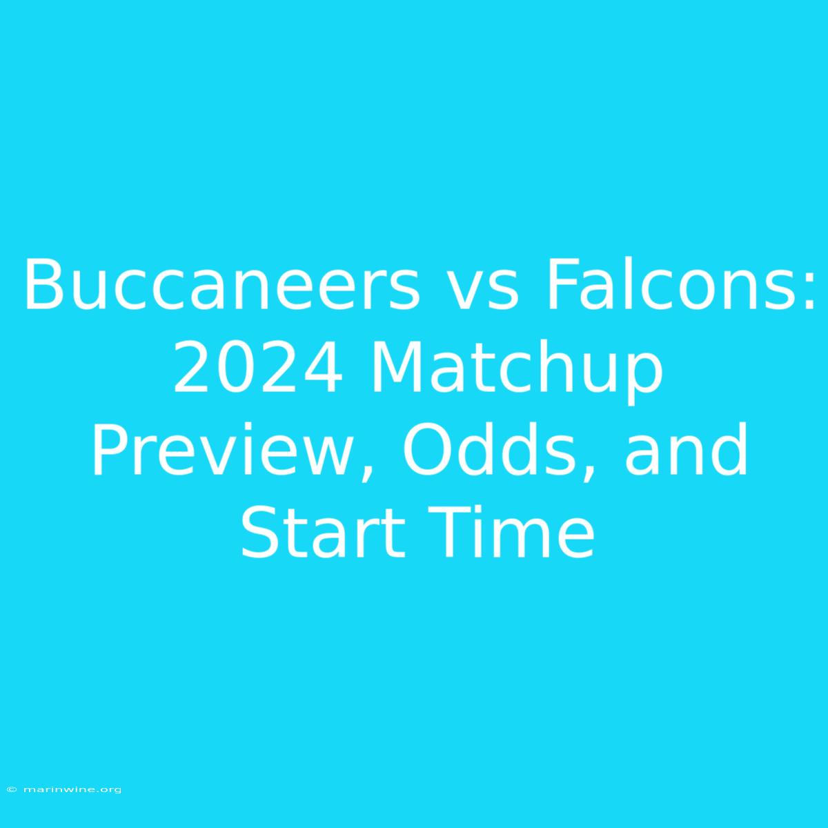 Buccaneers Vs Falcons: 2024 Matchup Preview, Odds, And Start Time