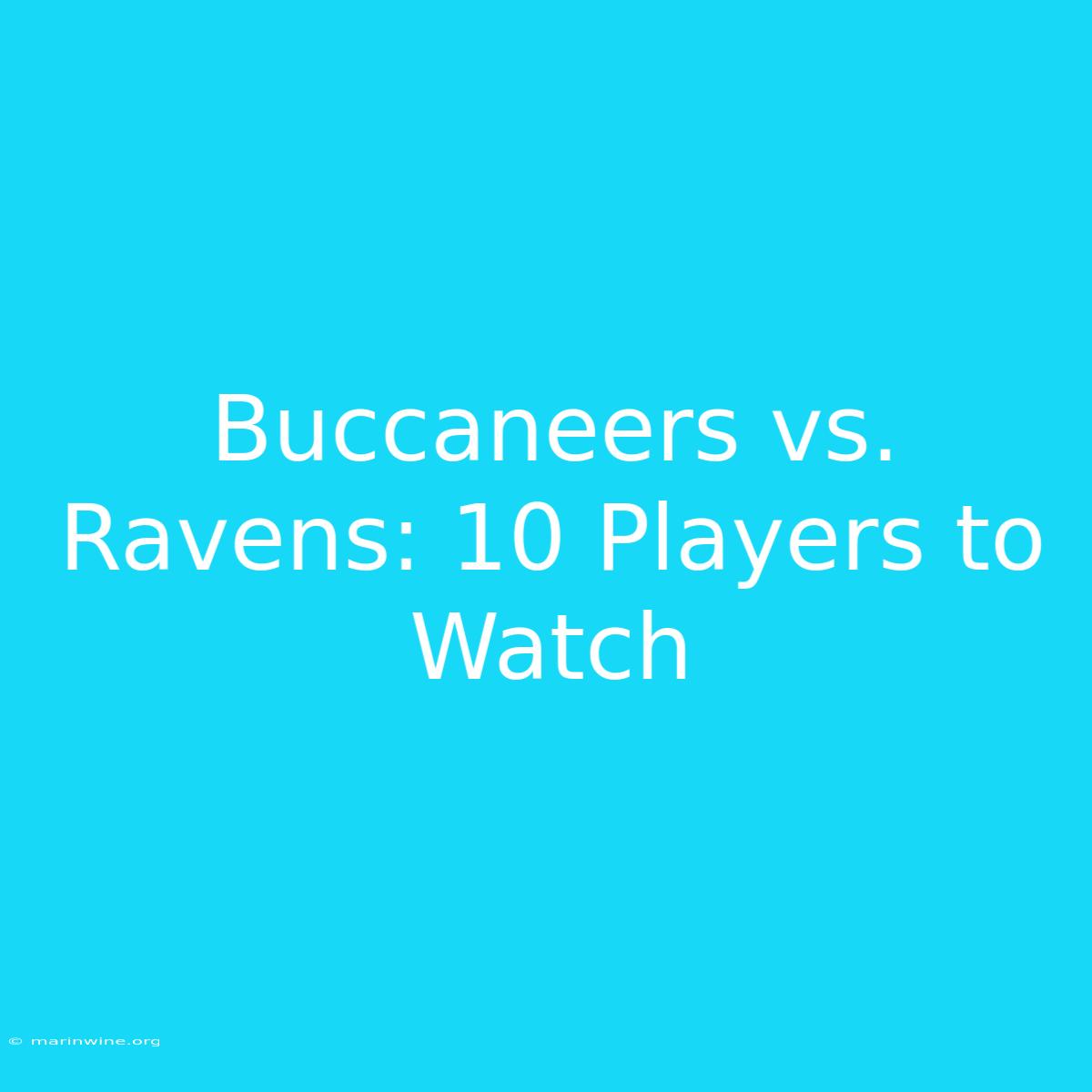 Buccaneers Vs. Ravens: 10 Players To Watch