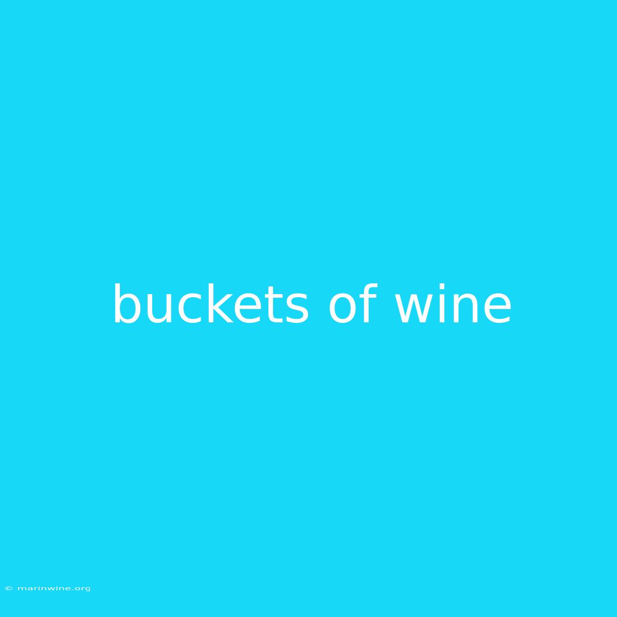 Buckets Of Wine