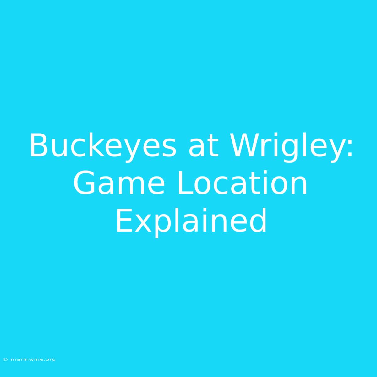 Buckeyes At Wrigley:  Game Location Explained